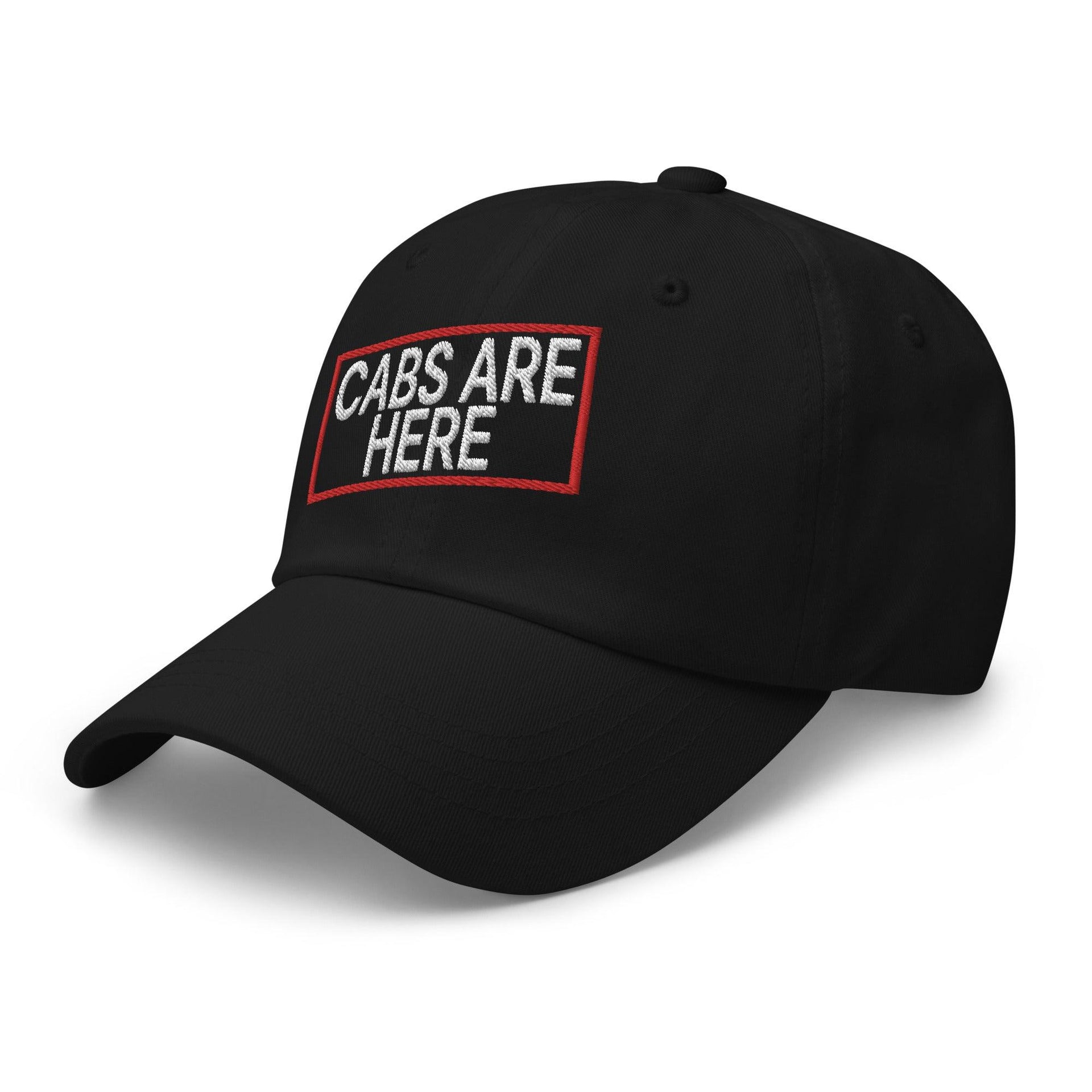 Cabs Are Here Dad Hat Capital Crowns Dad Hats Funny