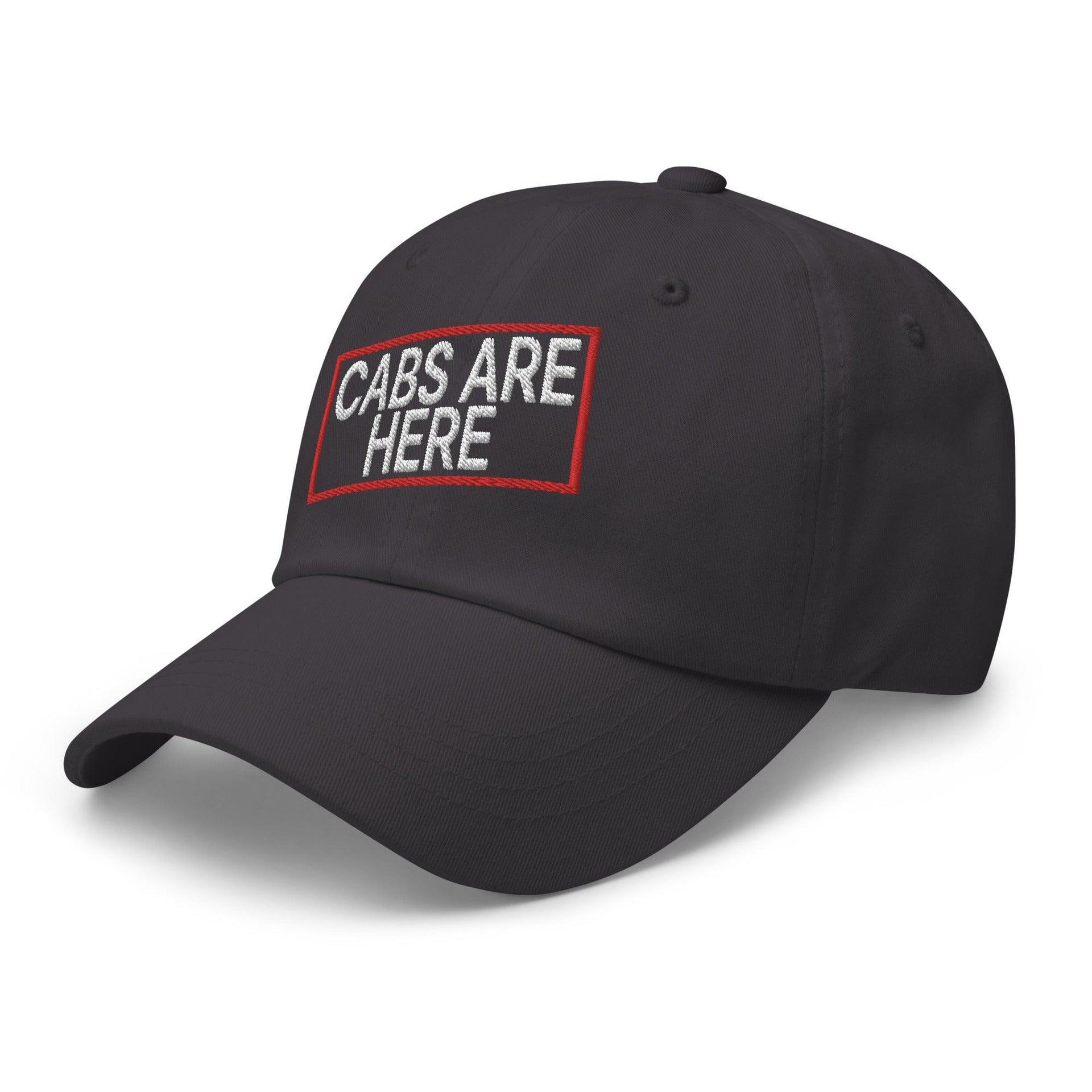 Cabs Are Here Dad Hat Capital Crowns Dad Hats Funny