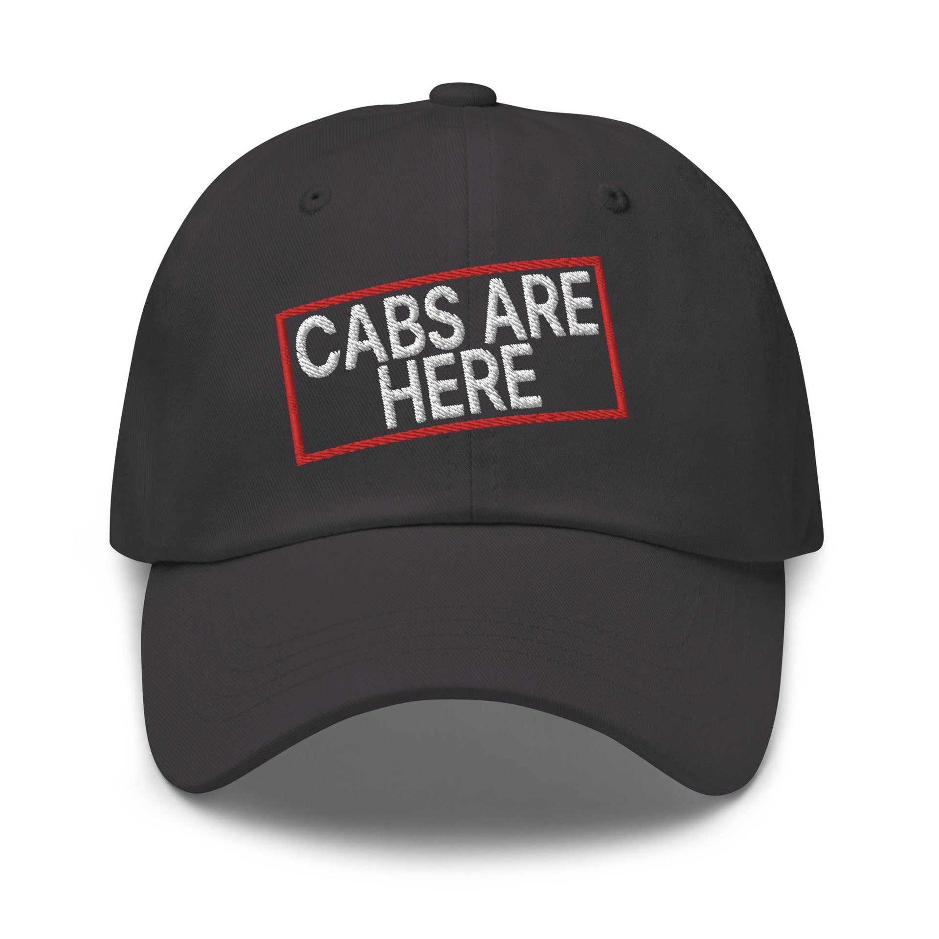 Cabs Are Here Dad Hat Dark Grey Capital Crowns Dad Hats Funny