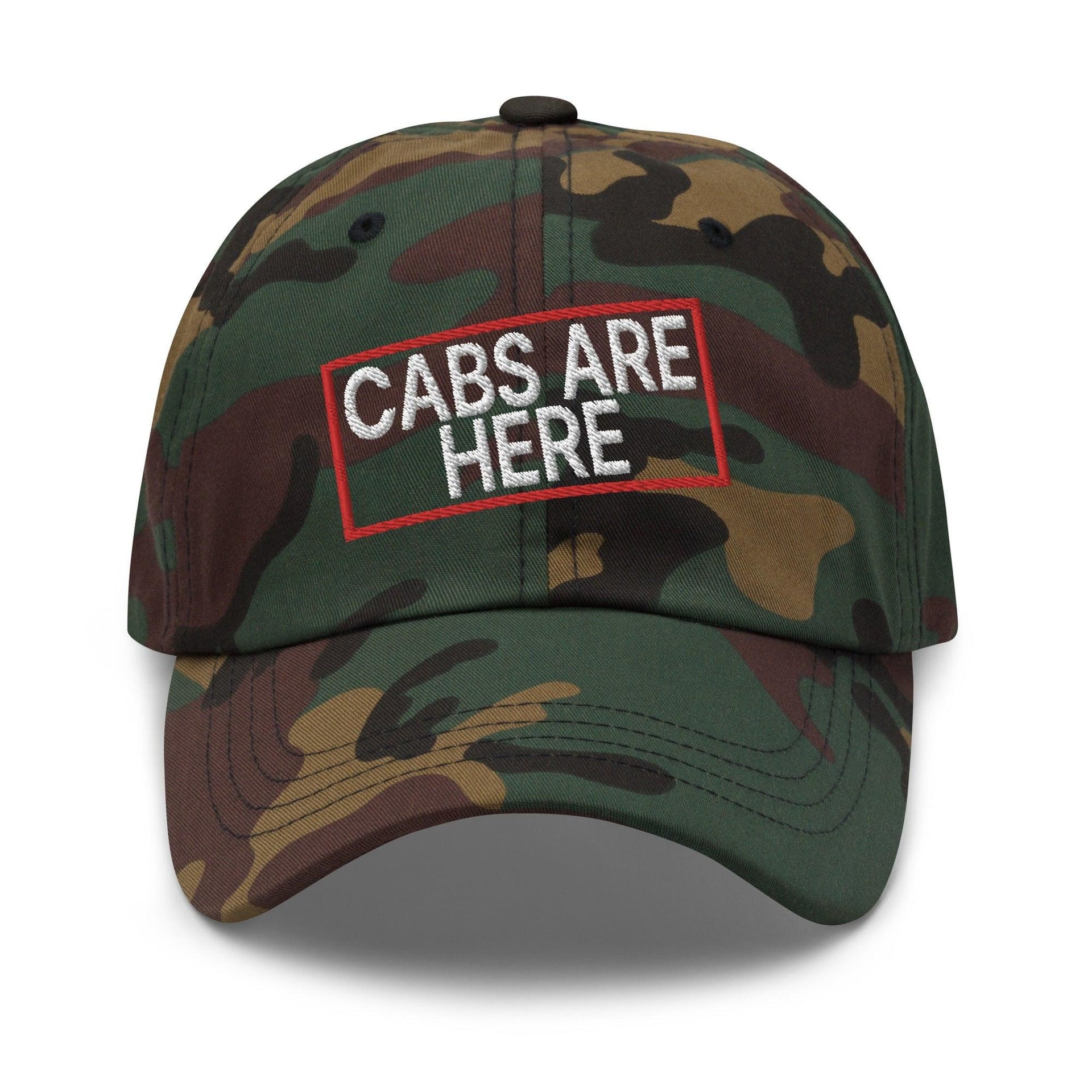 Cabs Are Here Dad Hat Green Camo Capital Crowns Dad Hats Funny
