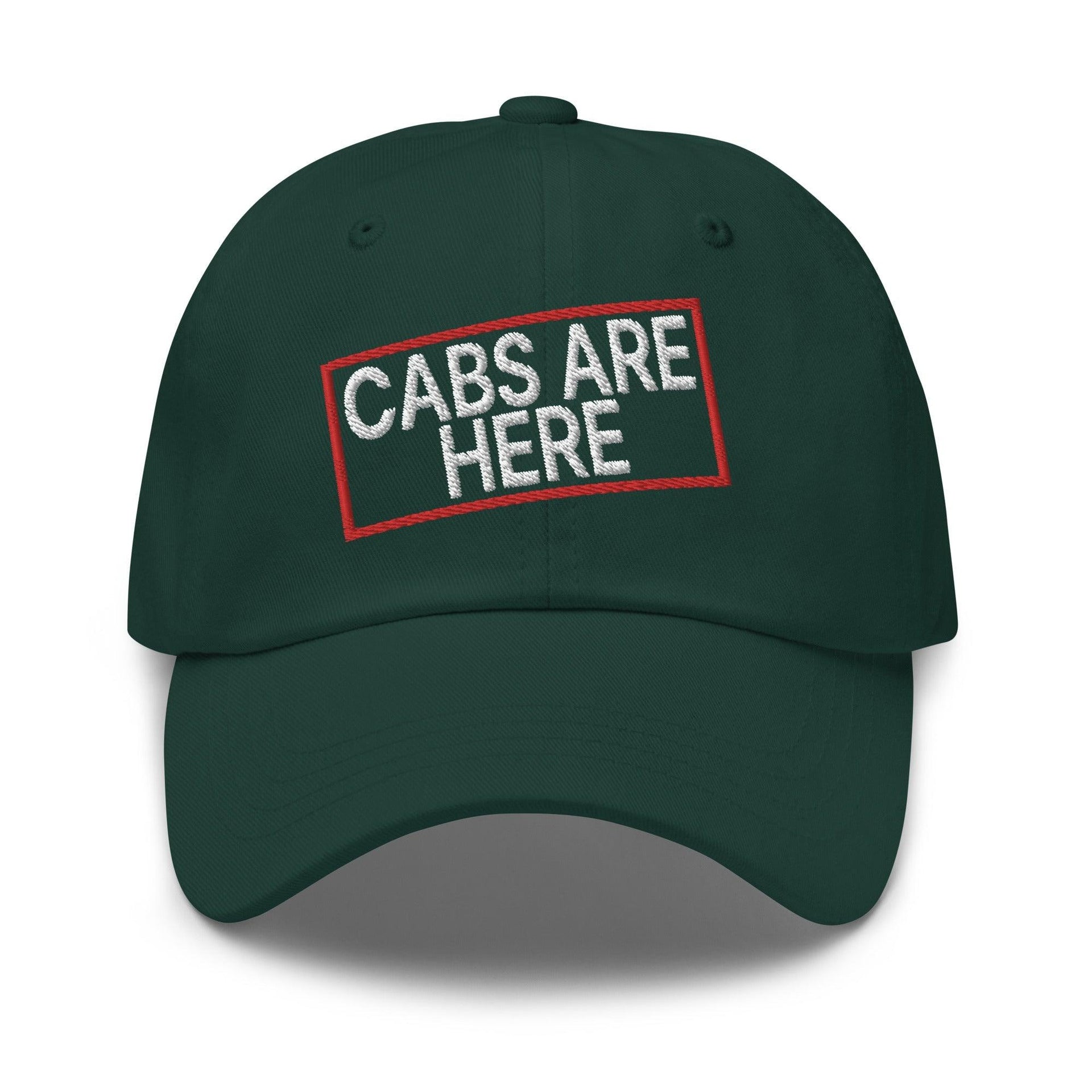 Cabs Are Here Dad Hat Spruce Capital Crowns Dad Hats Funny