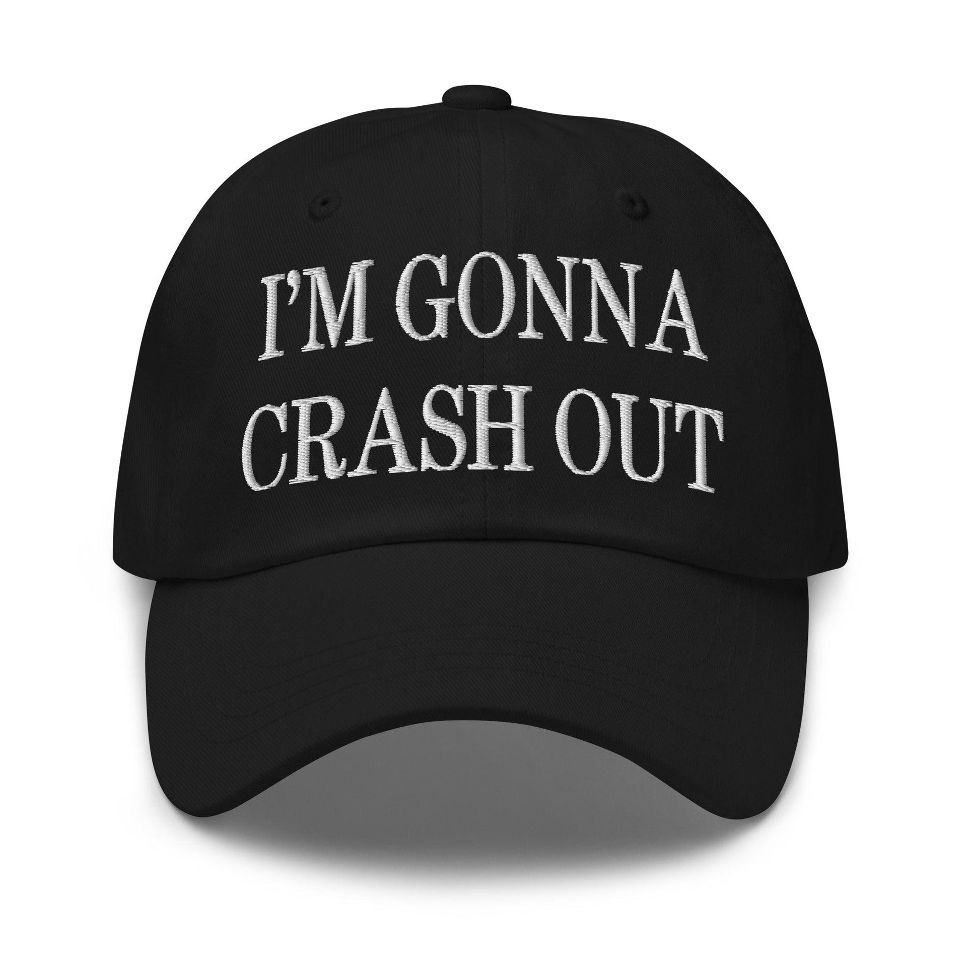 I'm Gonna Crash Out Embroidered Dad Hat Black Capital Crowns Dad Hats Funny