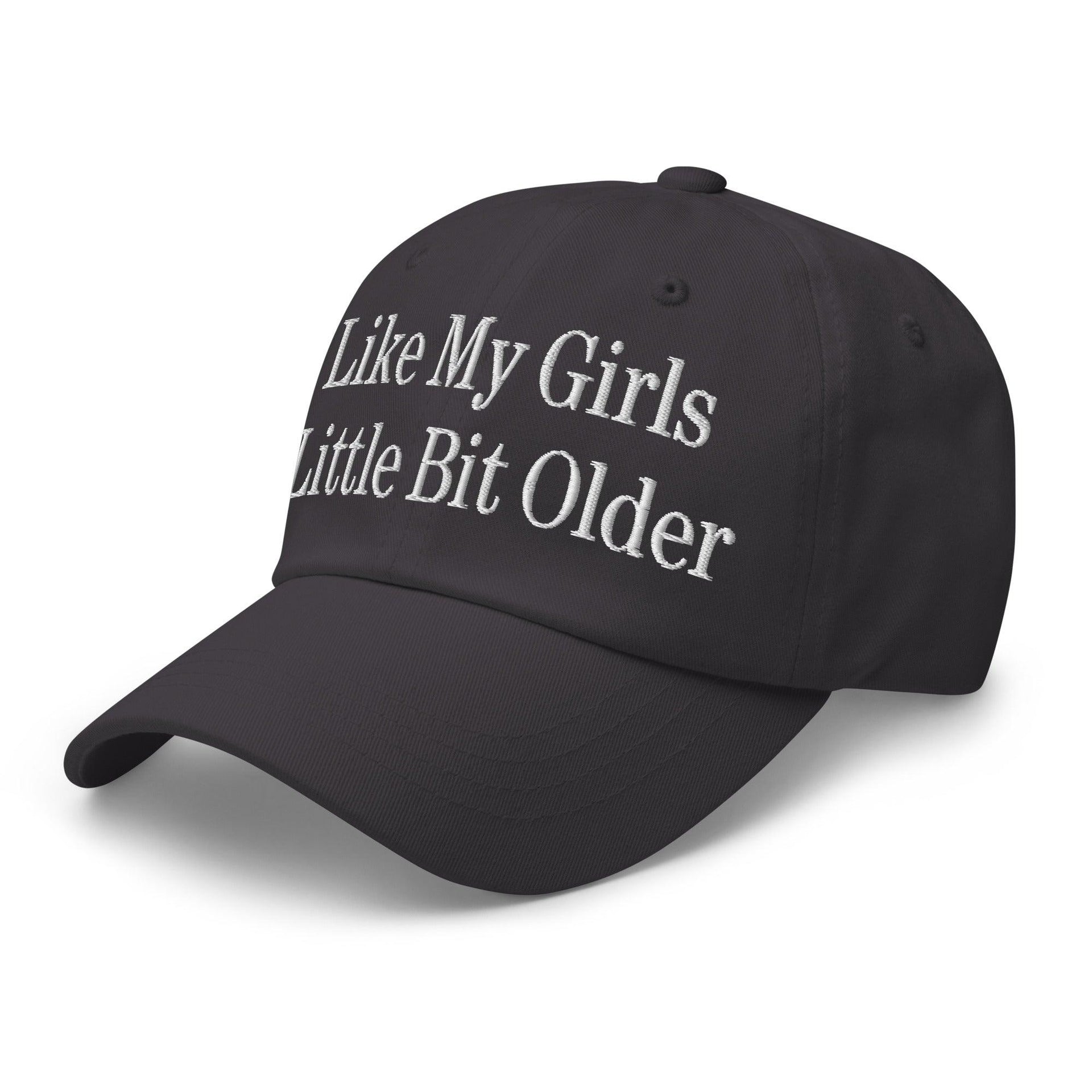 I Like My Girls a Little Bit Older Embroidered Dad Hat Capital Crowns Dad Hats Funny