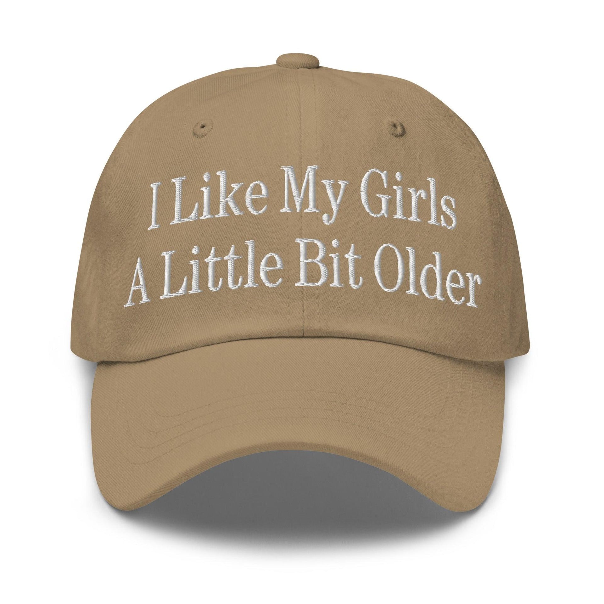 I Like My Girls a Little Bit Older Embroidered Dad Hat Khaki Capital Crowns Dad Hats Funny