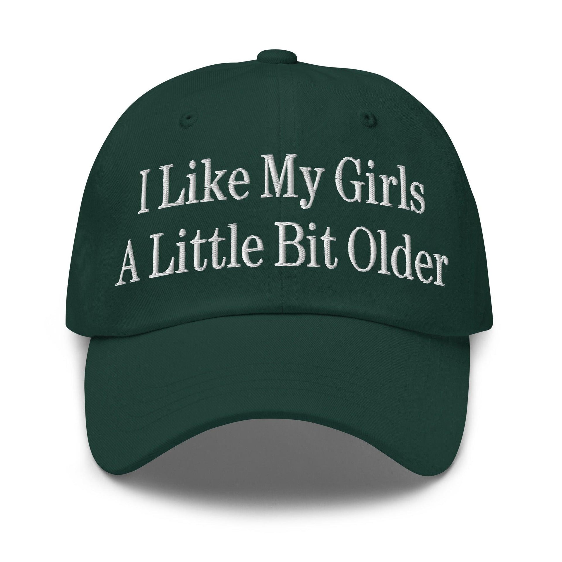 I Like My Girls a Little Bit Older Embroidered Dad Hat Spruce Capital Crowns Dad Hats Funny