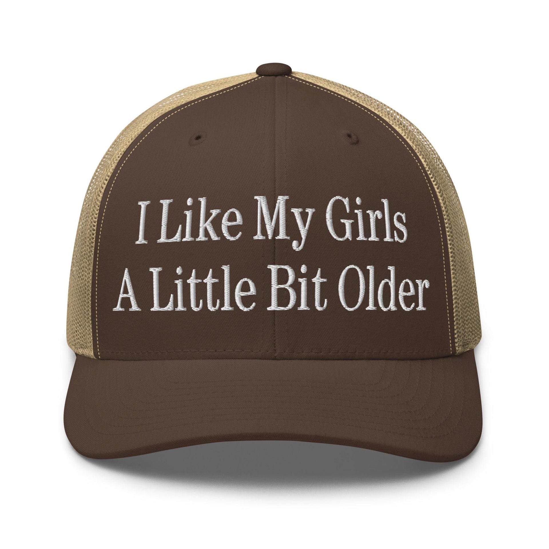 I Like My Girls a Little Bit Older Embroidered Mesh Trucker Hat Brown Khaki Capital Crowns Funny Trucker Hats
