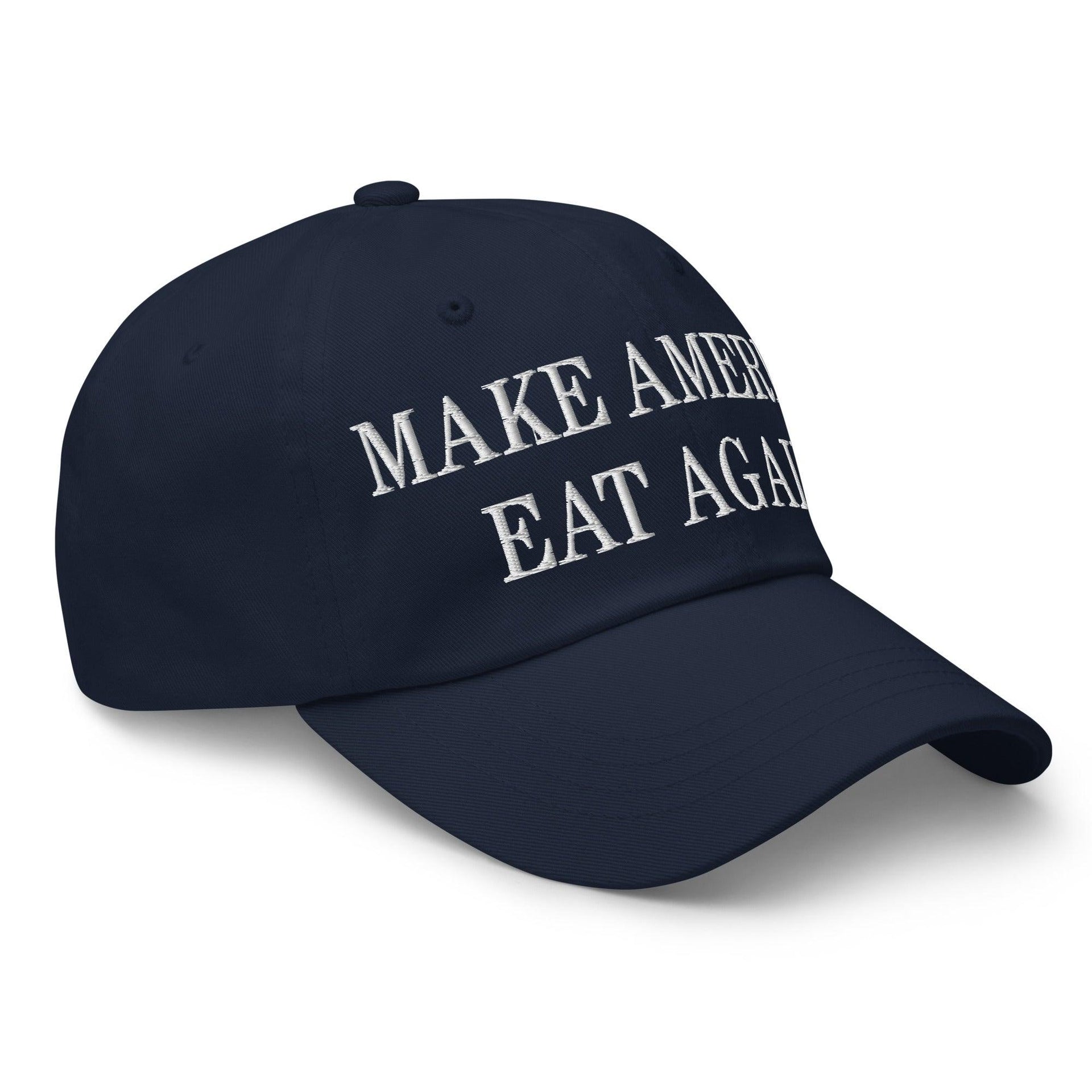 Make America Eat Again Embroidered Dad Hat Capital Crowns Dad Hats LADs Make Again