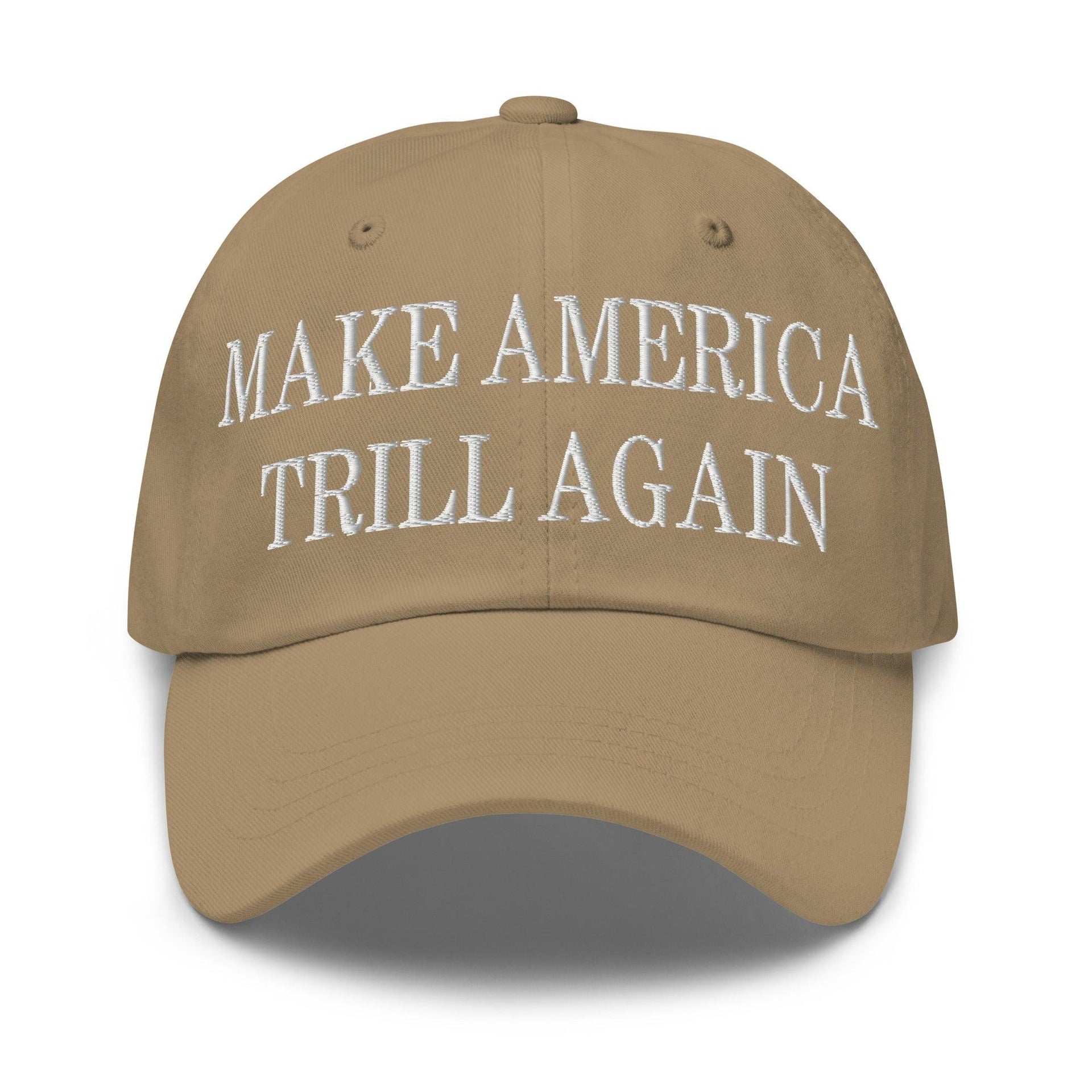 Make America Trill Again Embroidered Dad Hat Khaki Capital Crowns Dad Hats LADs Make Again