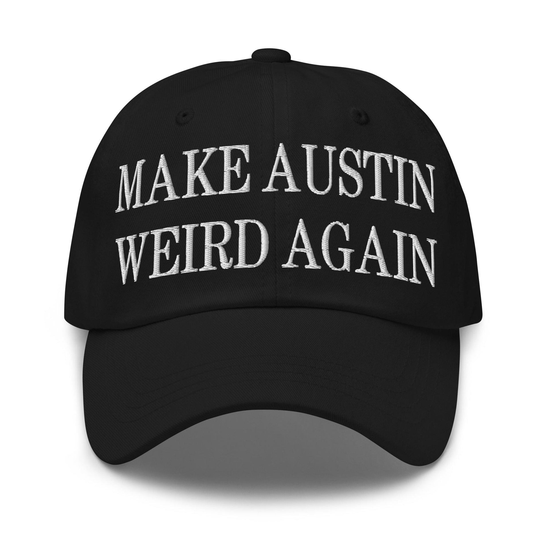 Make Austin Weird Again Embroidered Dad Hat Black Capital Crowns Dad Hats Make Again