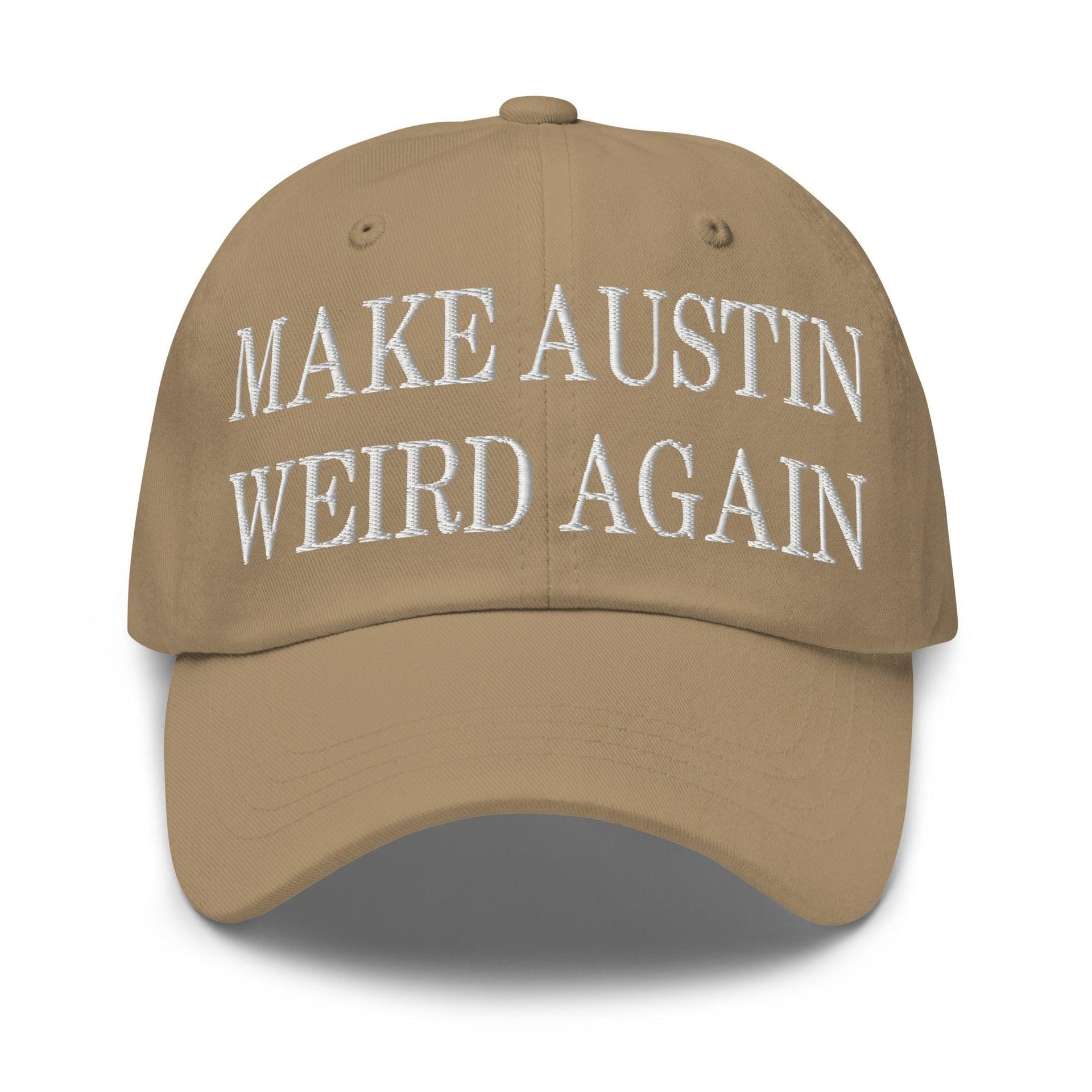 Make Austin Weird Again Embroidered Dad Hat Khaki Capital Crowns Dad Hats Make Again