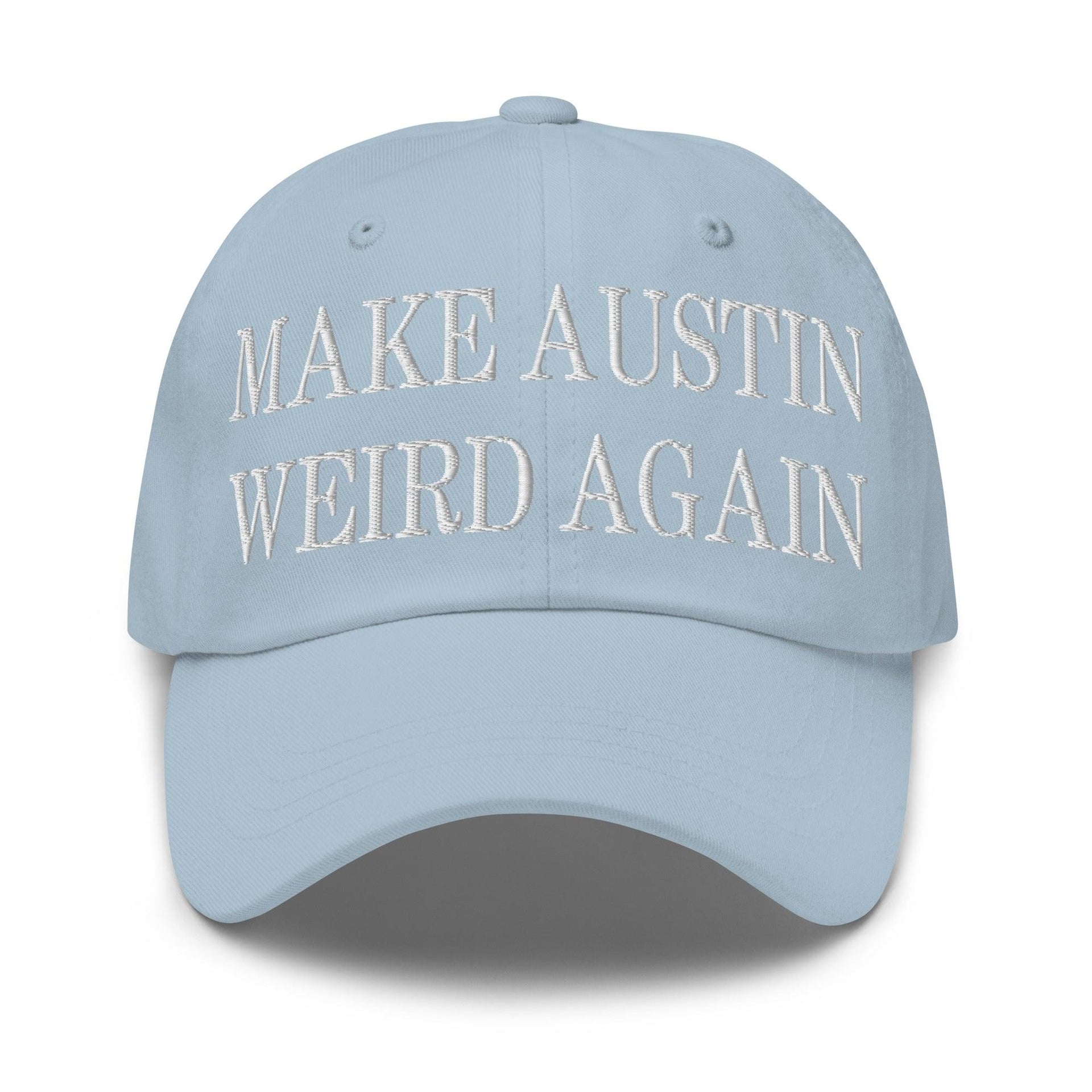 Make Austin Weird Again Embroidered Dad Hat Light Blue Capital Crowns Dad Hats Make Again
