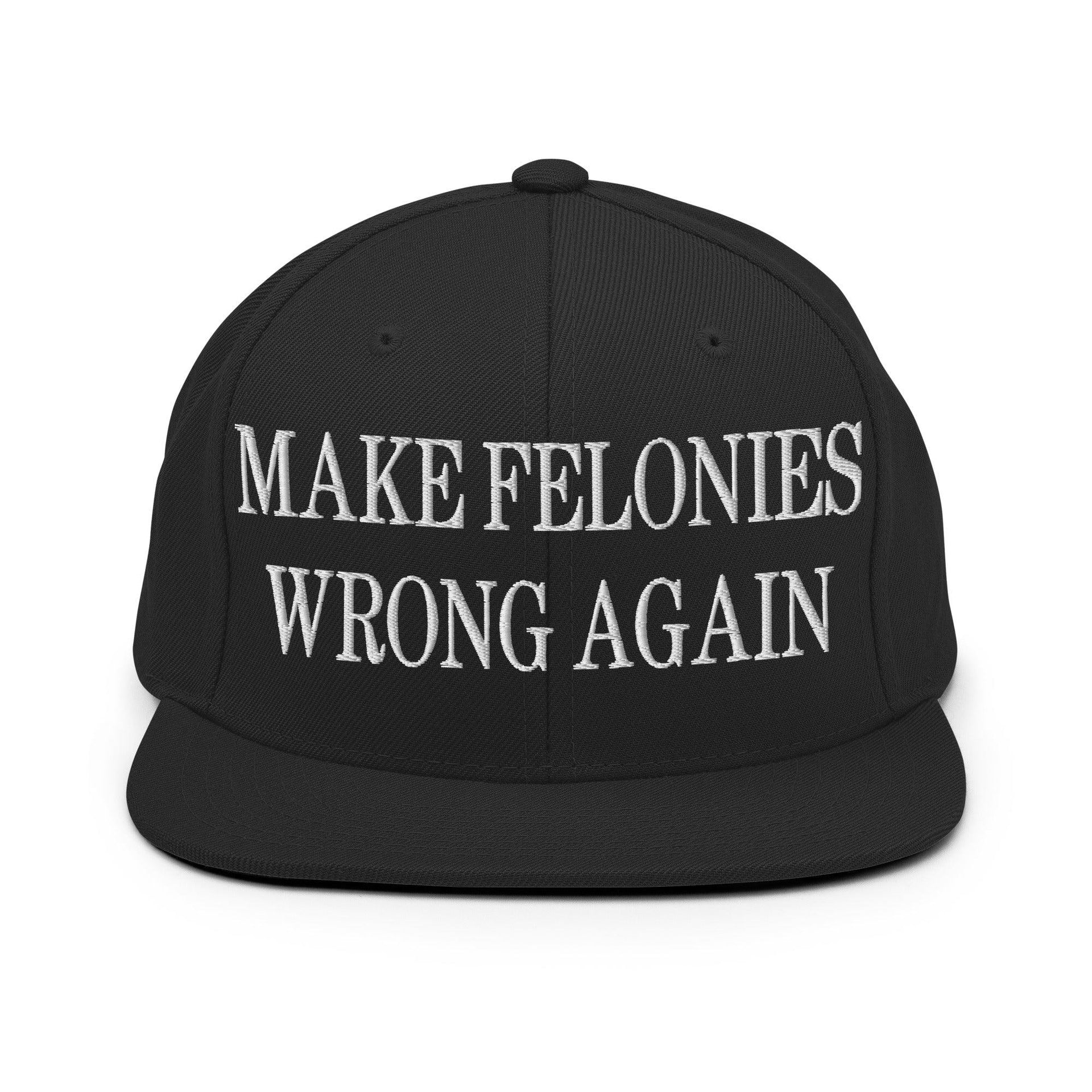 Make Felonies Wrong Again Embroidered Flat Bill Brim Snapback Hat Black Capital Crowns Make Again