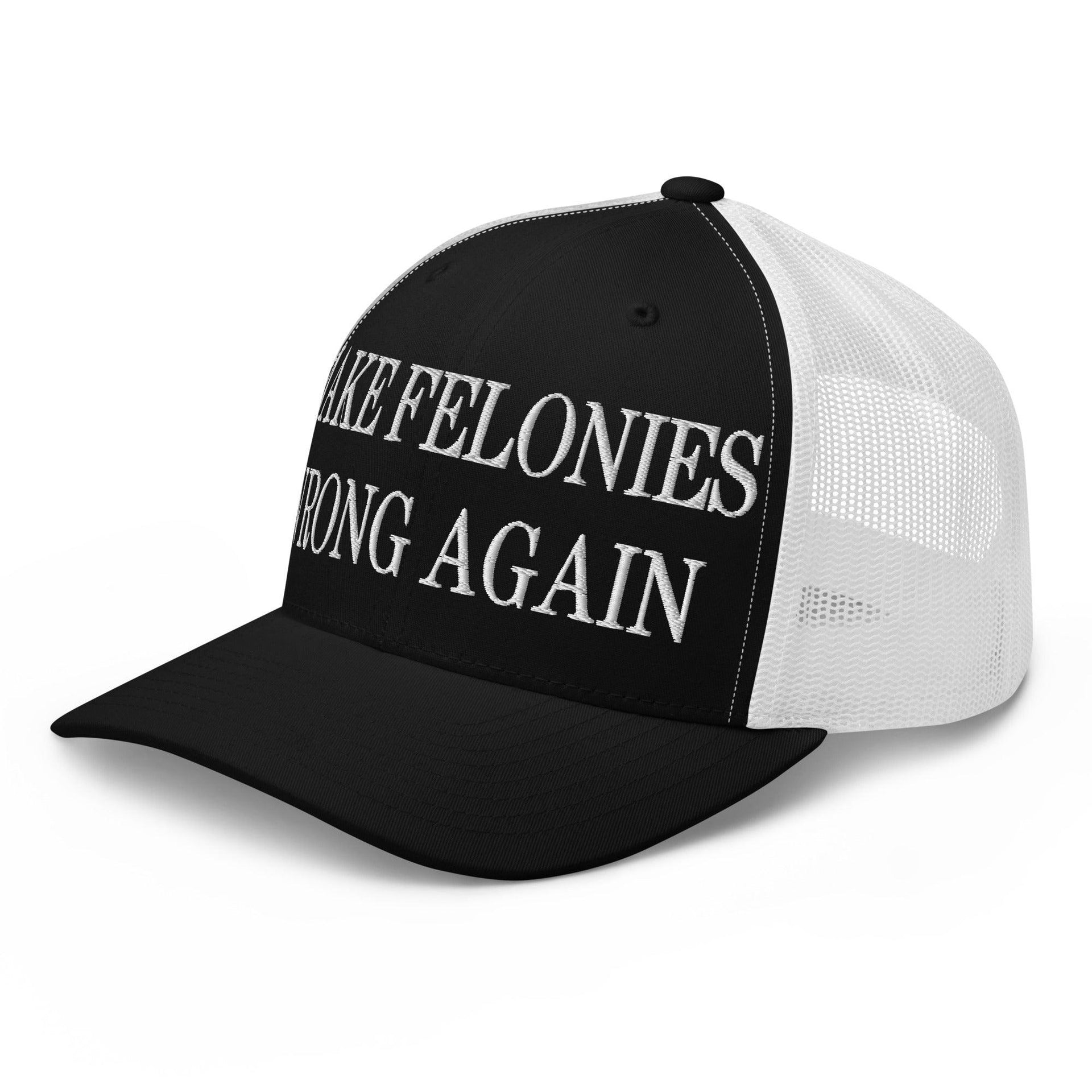Make Felonies Wrong Again Embroidered Mesh Trucker Hat Capital Crowns Make Again Trucker Hats