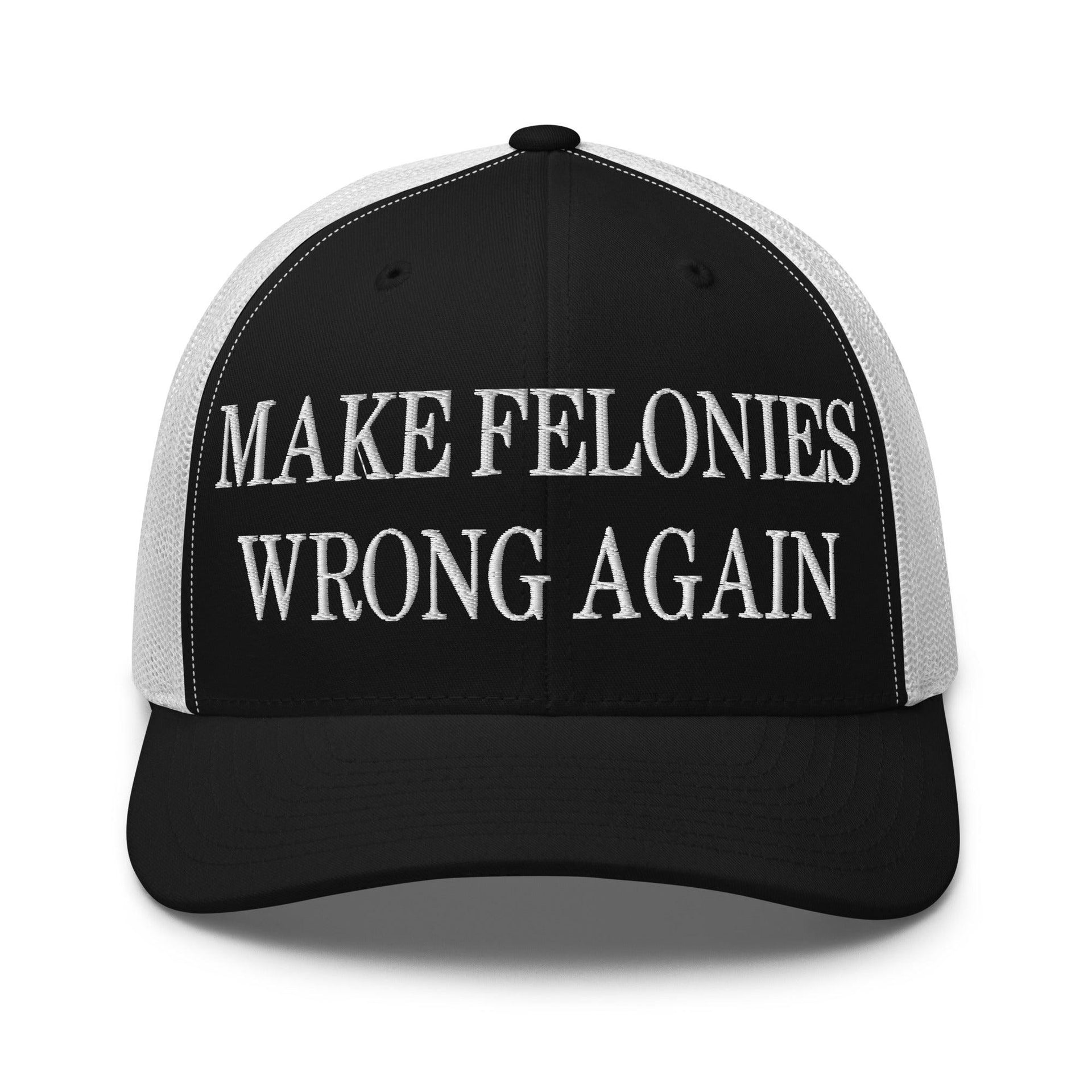 Make Felonies Wrong Again Embroidered Mesh Trucker Hat Black White Capital Crowns Make Again Trucker Hats