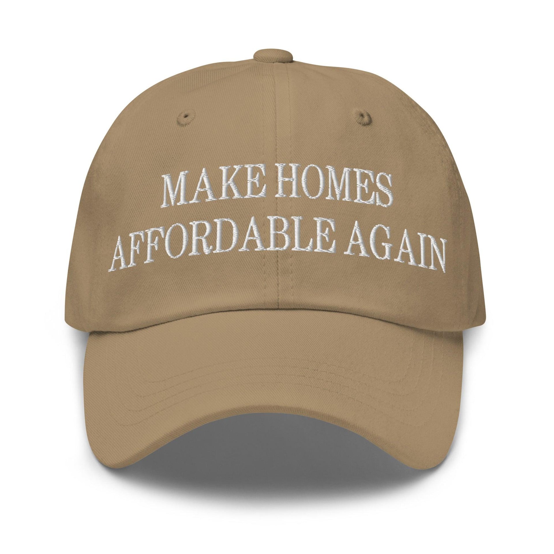 Make Homes Affordable Again Embroidered Dad Hat Khaki Capital Crowns Dad Hats Make Again
