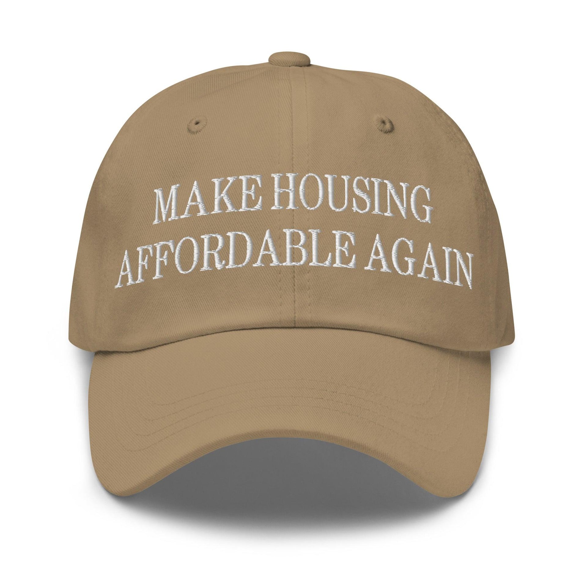 Make Housing Affordable Again Embroidered Dad Hat Khaki Capital Crowns Dad Hats Make Again