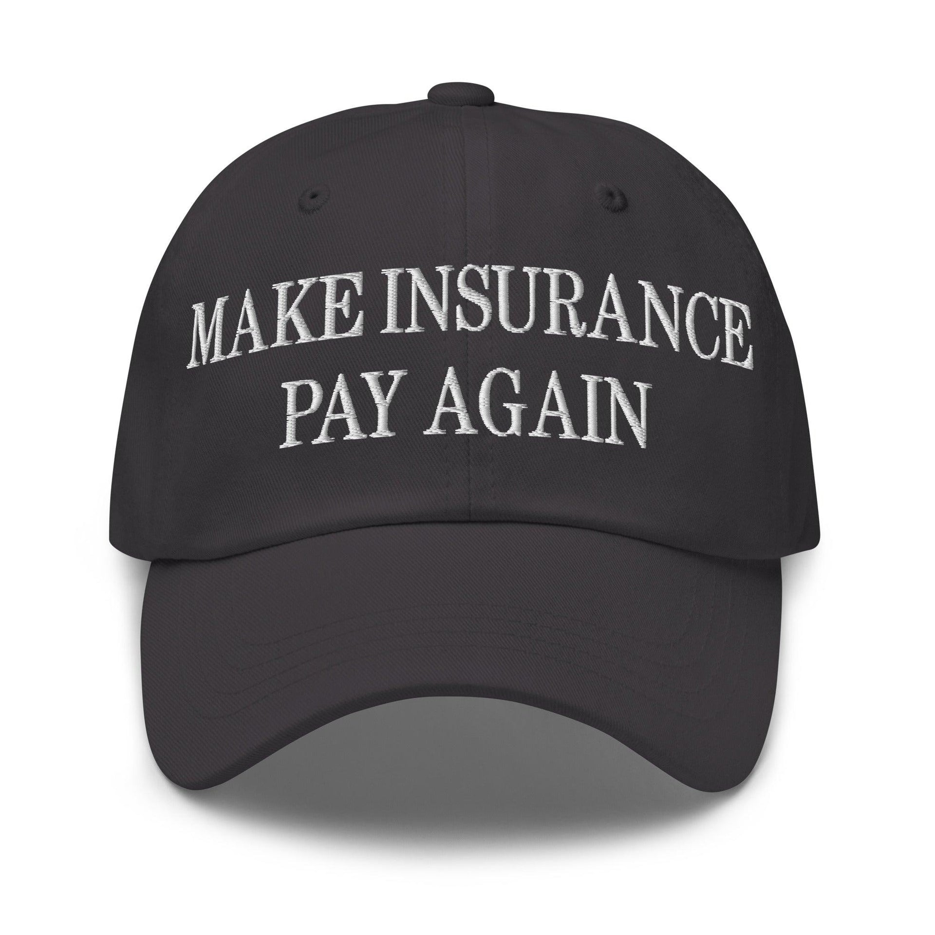 Make Insurance Pay Again Embroidered Dad Hat Dark Grey Capital Crowns Dad Hats Make Again