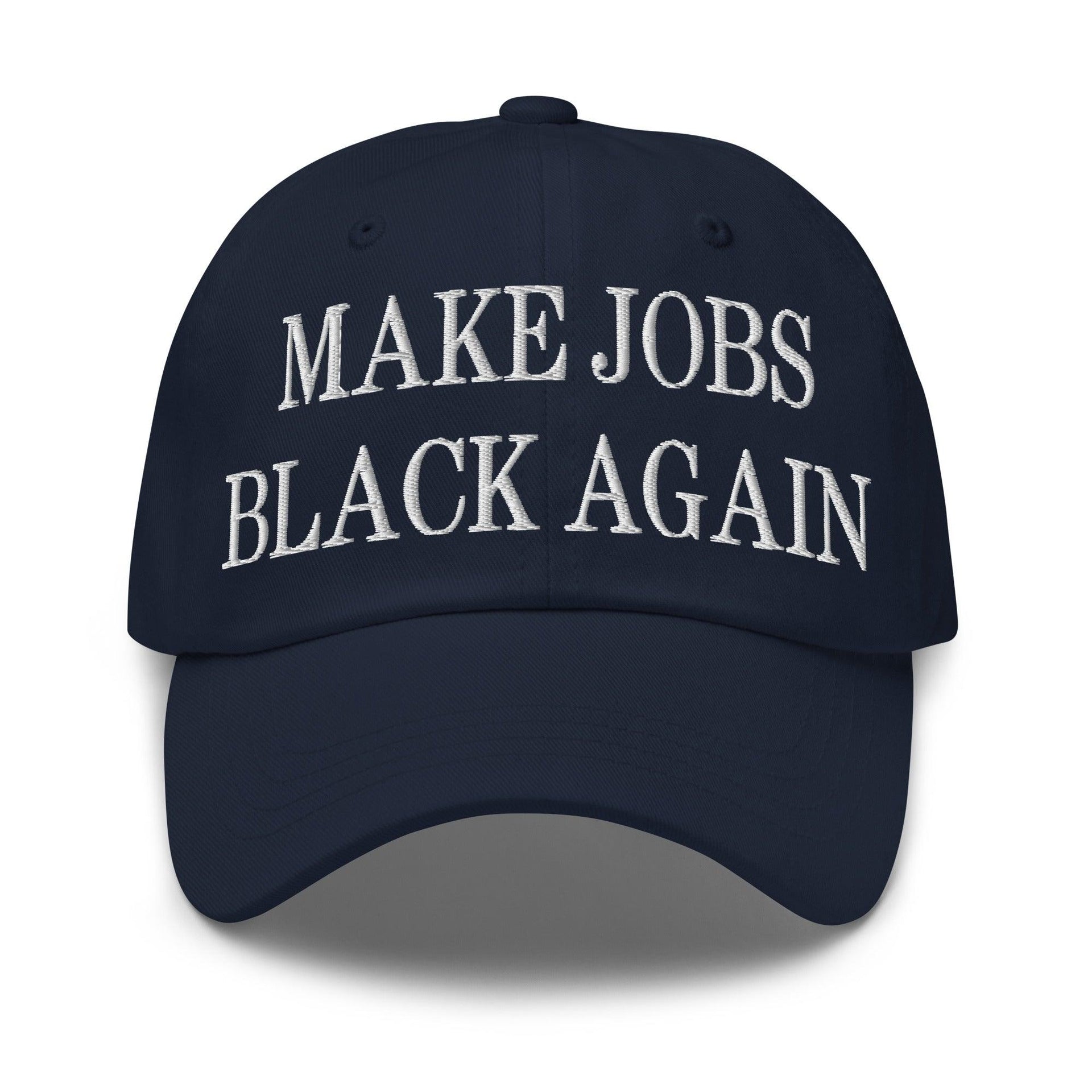 Make Jobs Black Again Embroidered Dad Hat Navy Capital Crowns Dad Hats Make Again