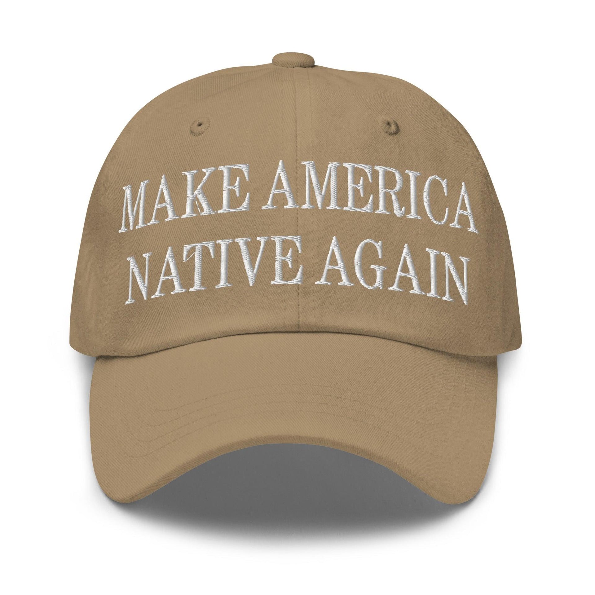 Make Us Native Again Embroidered Dad Hat Khaki Capital Crowns Dad Hats LADs Make Again