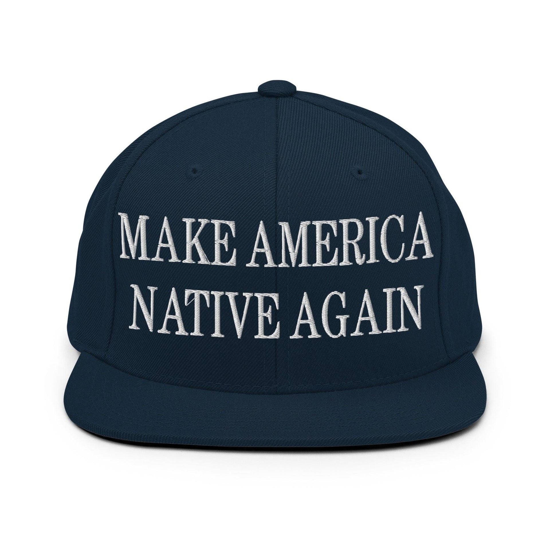 Make Us Native Again Embroidered Flat Bill Brim Snapback Hat Dark Navy Capital Crowns LADs Make Again Snapback Hats