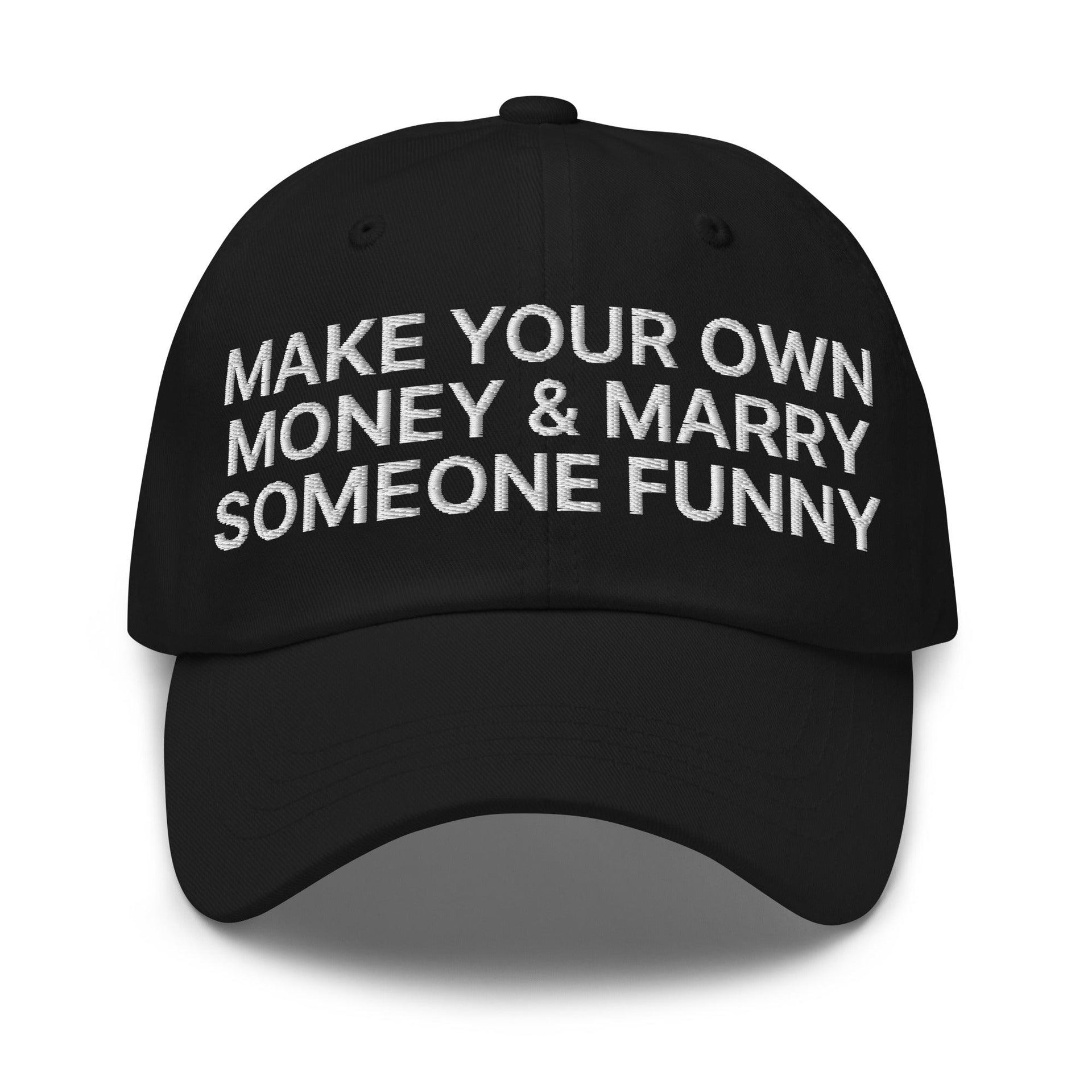 Make Your Own Money and Marry Someone Funny Embroidered Dad Hat Black Capital Crowns Dad Hats Funny