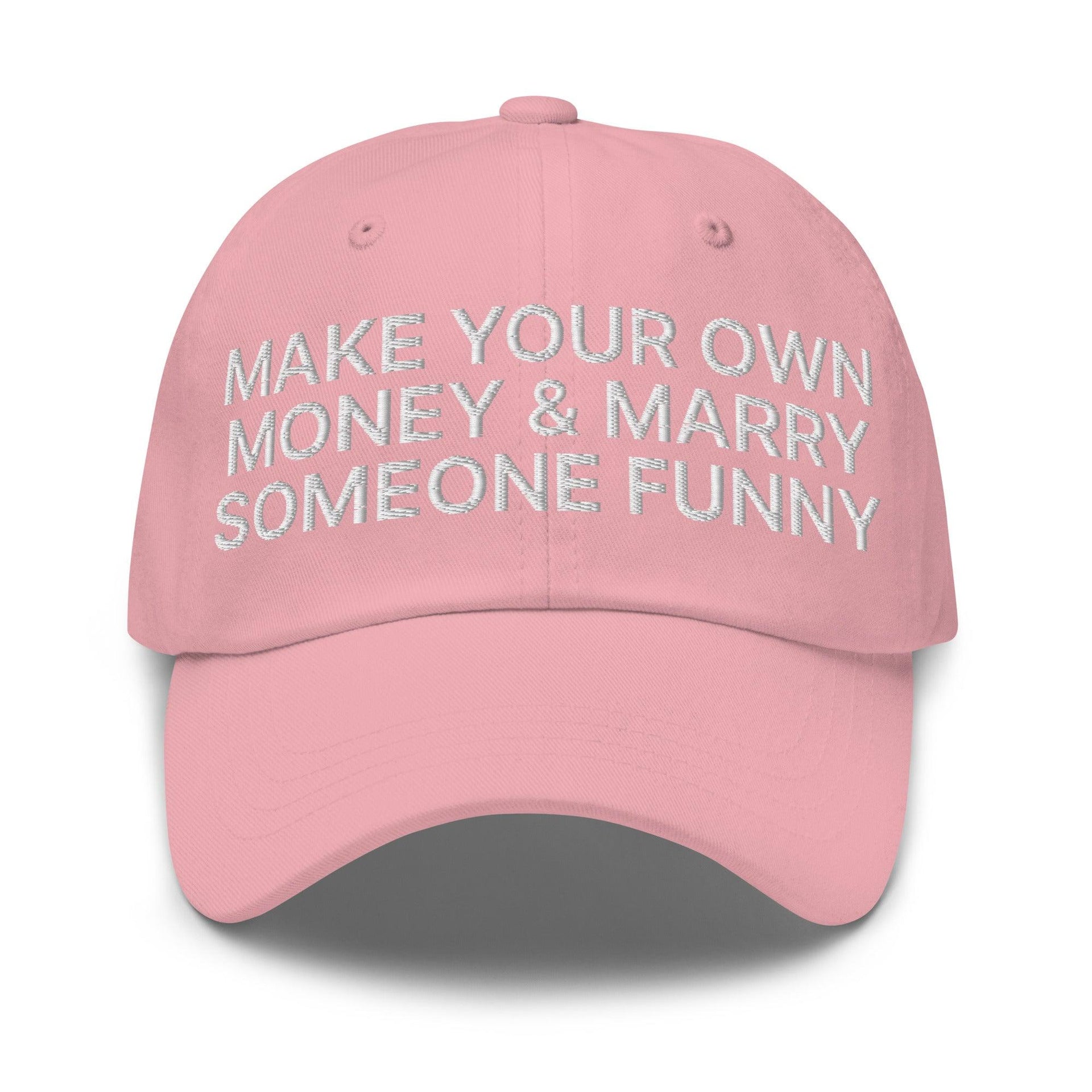 Make Your Own Money and Marry Someone Funny Embroidered Dad Hat Pink Capital Crowns Dad Hats Funny