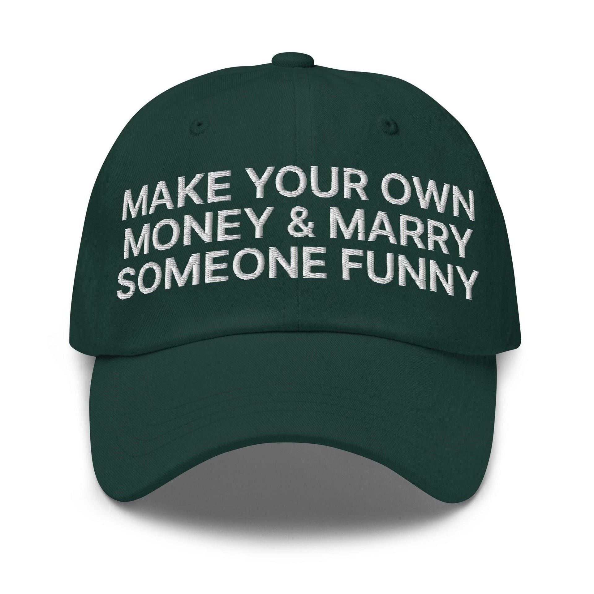 Make Your Own Money and Marry Someone Funny Embroidered Dad Hat Spruce Capital Crowns Dad Hats Funny
