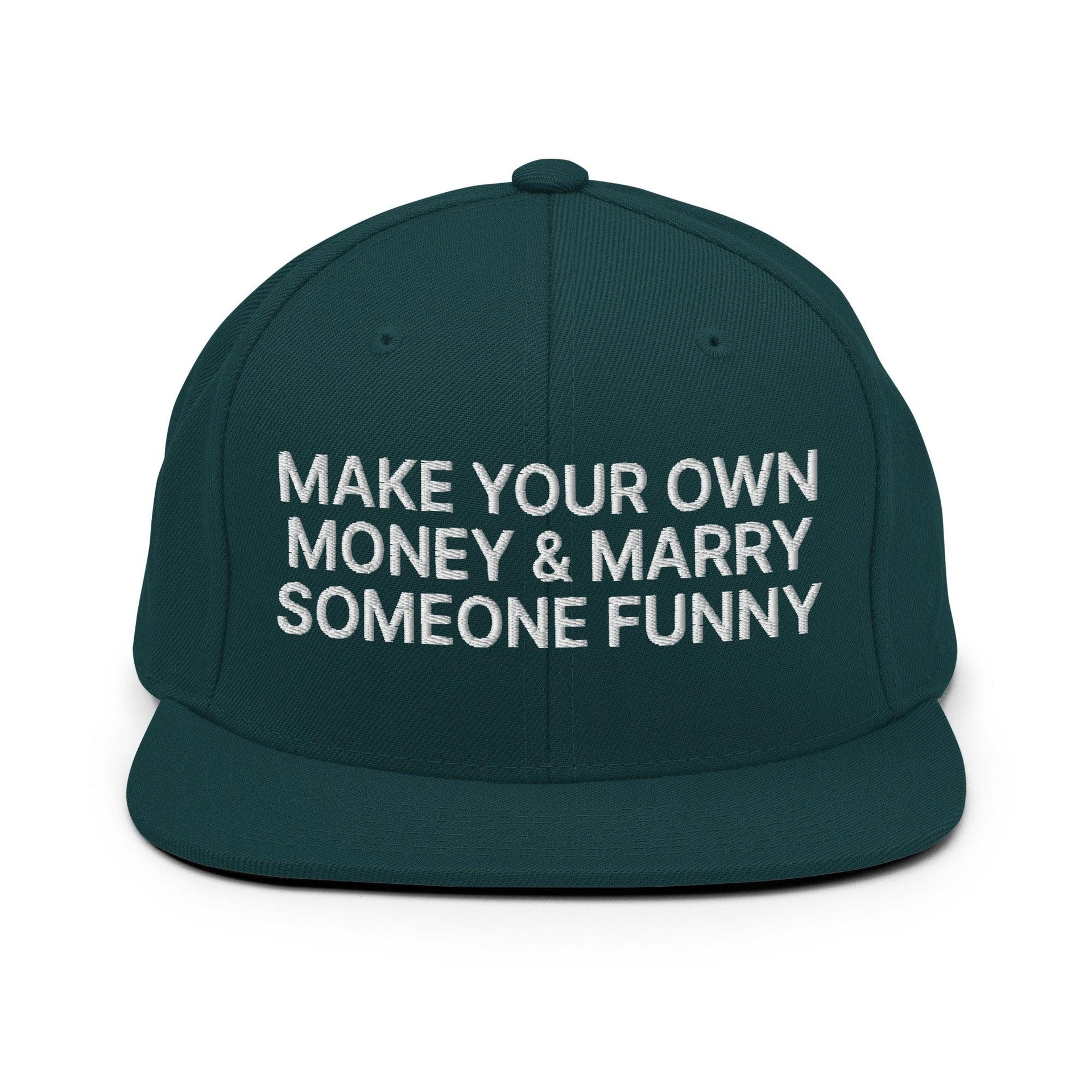 Make Your Own Money and Marry Someone Funny Embroidered Flat Bill Brim Snapback Hat Spruce Capital Crowns Funny Snapback Hats
