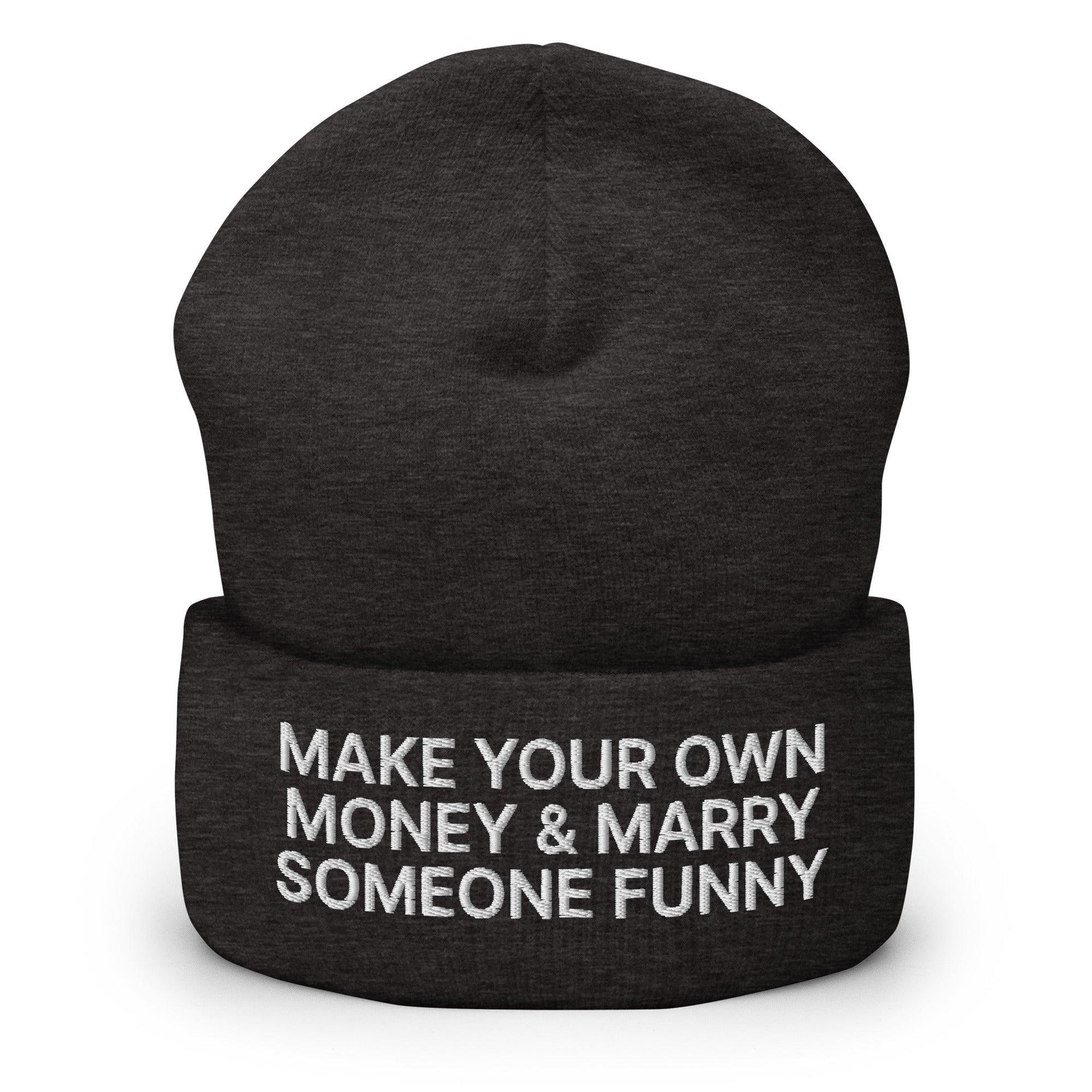 Make Your Own Money and Marry Someone Funny Embroidered Knit Cuffed Beanie Dark Grey Beanies Capital Crowns Funny