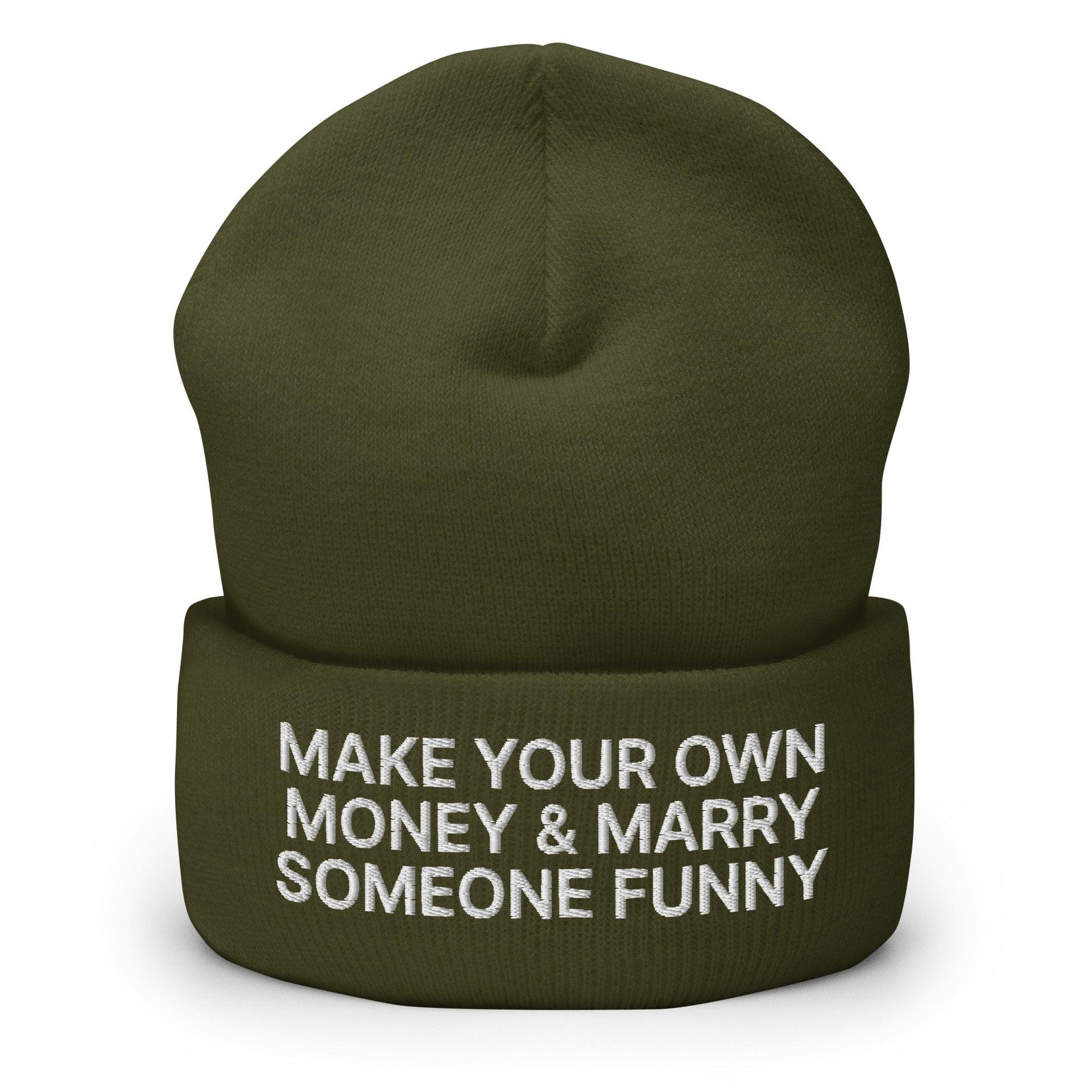 Make Your Own Money and Marry Someone Funny Embroidered Knit Cuffed Beanie Olive Beanies Capital Crowns Funny