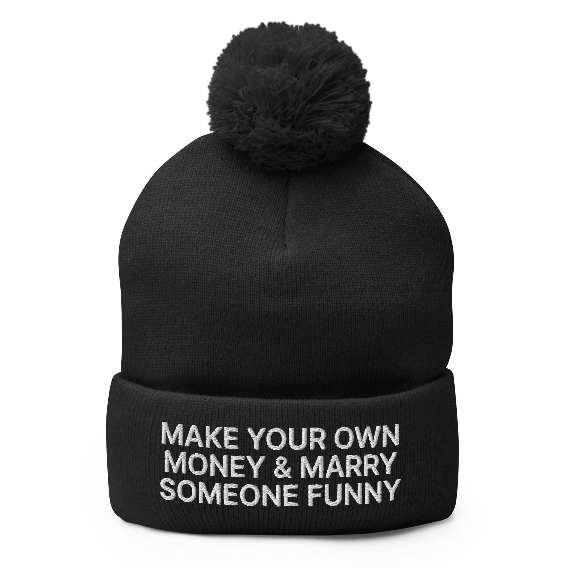 Make Your Own Money and Marry Someone Funny Embroidered Knit Pom Pom Beanie Black Beanies Capital Crowns Funny