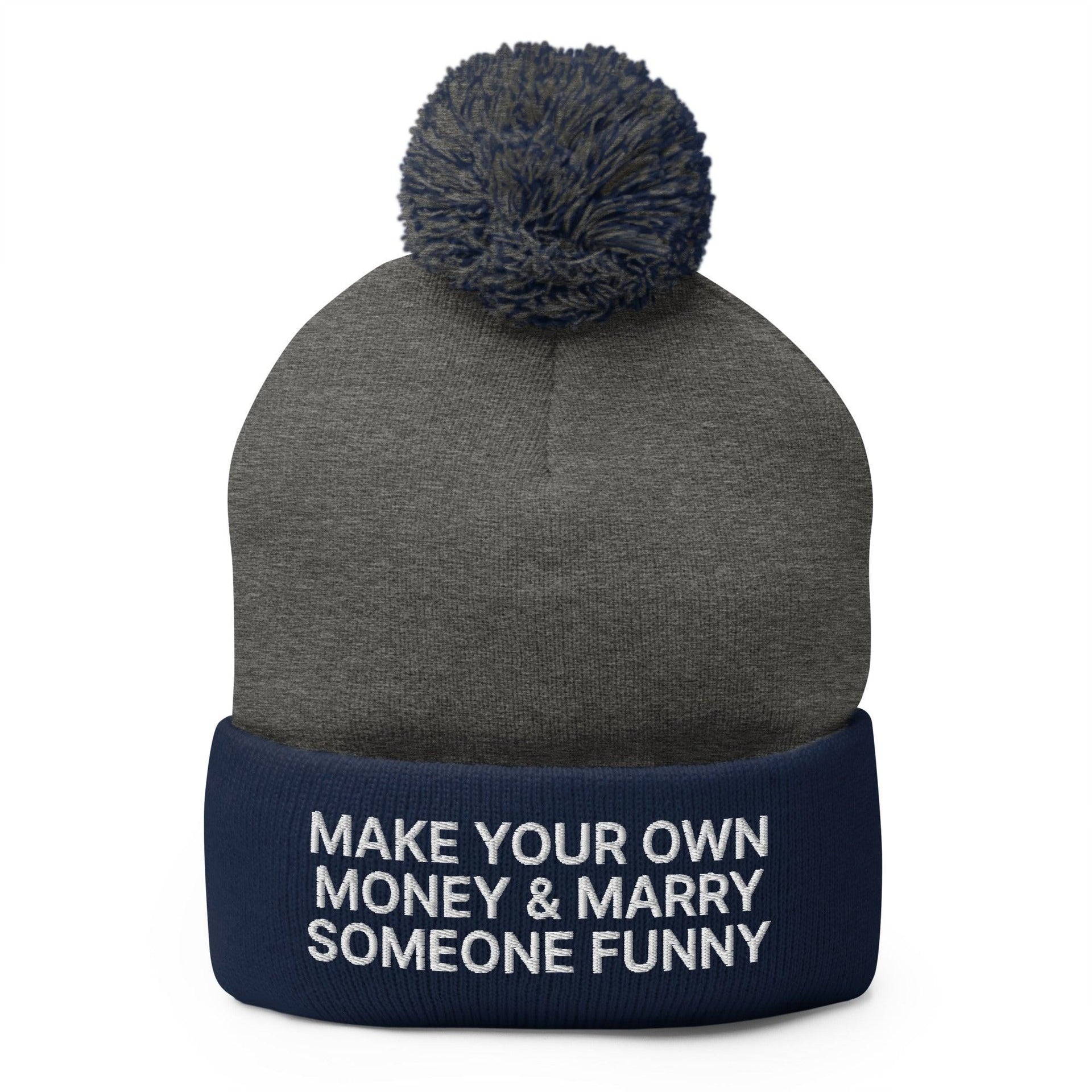 Make Your Own Money and Marry Someone Funny Embroidered Knit Pom Pom Beanie Dark Heather Grey Navy Beanies Capital Crowns Funny