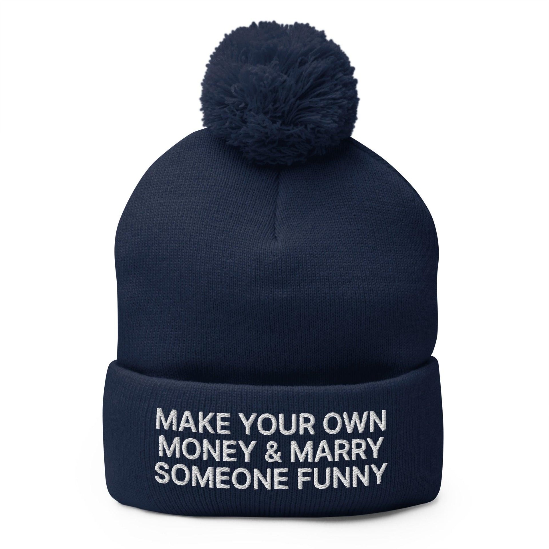 Make Your Own Money and Marry Someone Funny Embroidered Knit Pom Pom Beanie Navy Beanies Capital Crowns Funny