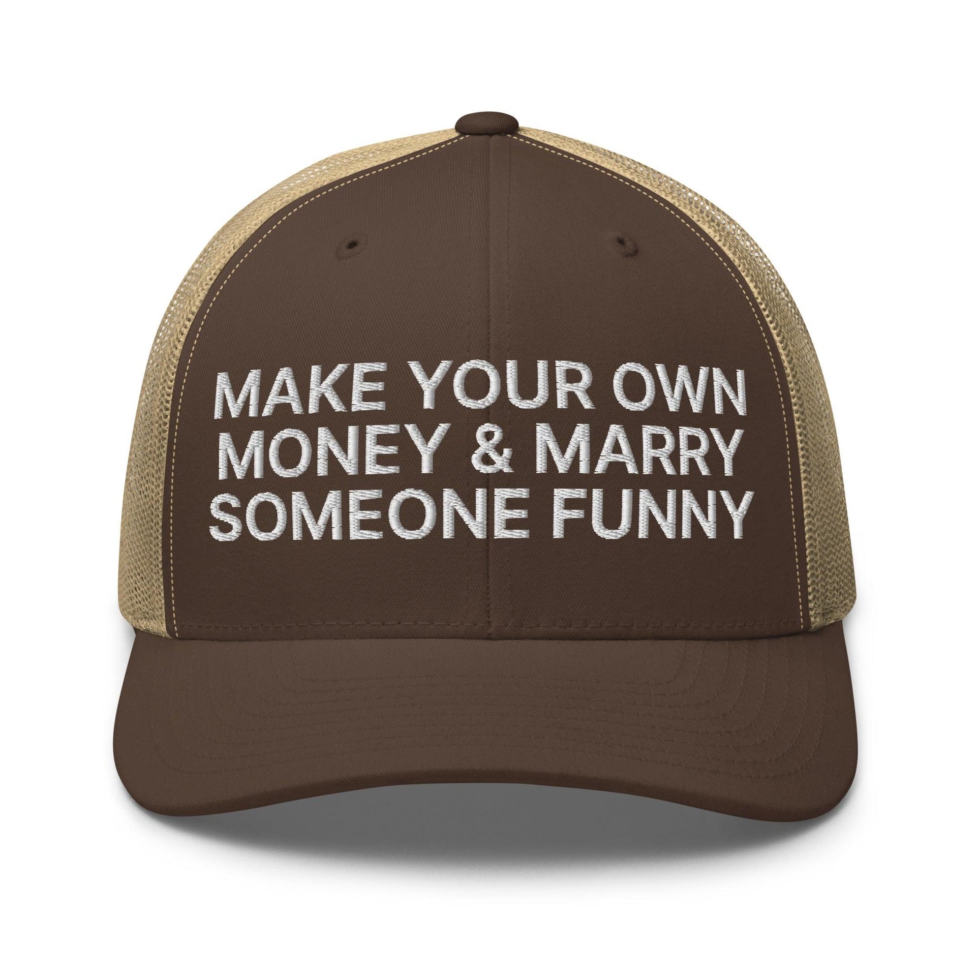 Make Your Own Money and Marry Someone Funny Embroidered Mesh Trucker Hat Brown Khaki Capital Crowns Funny Trucker Hats