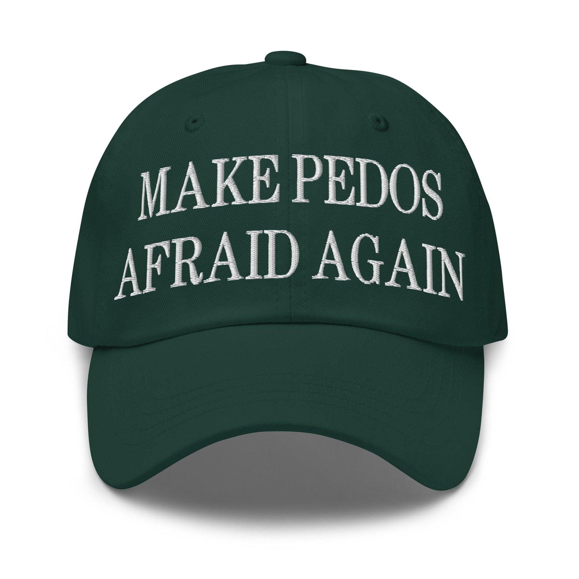Make Pedos Afraid Again Embroidered Dad Hat Spruce Capital Crowns Dad Hats Make Again