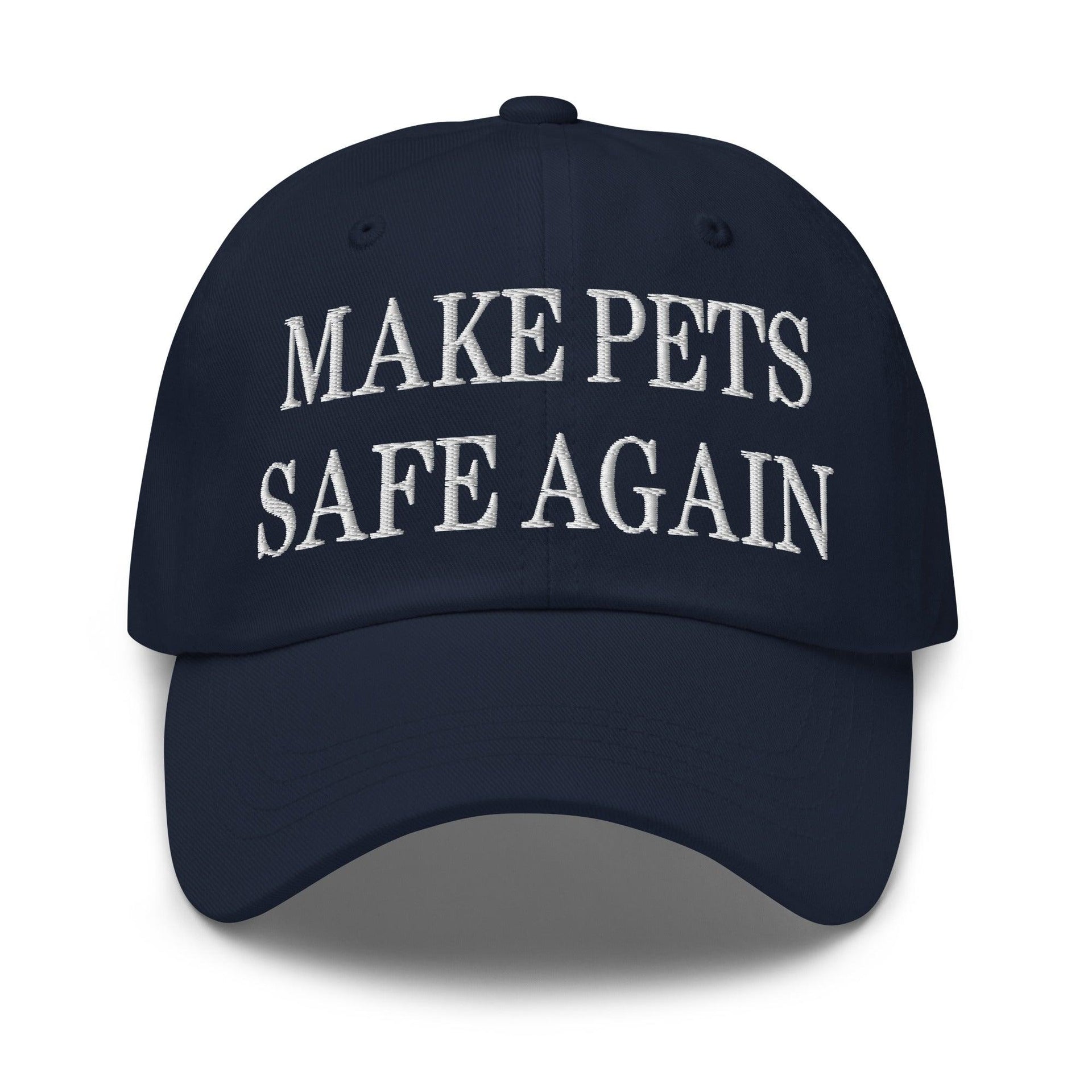 Make Pets Safe Again Embroidered Dad Hat Navy Capital Crowns Dad Hats Make Again