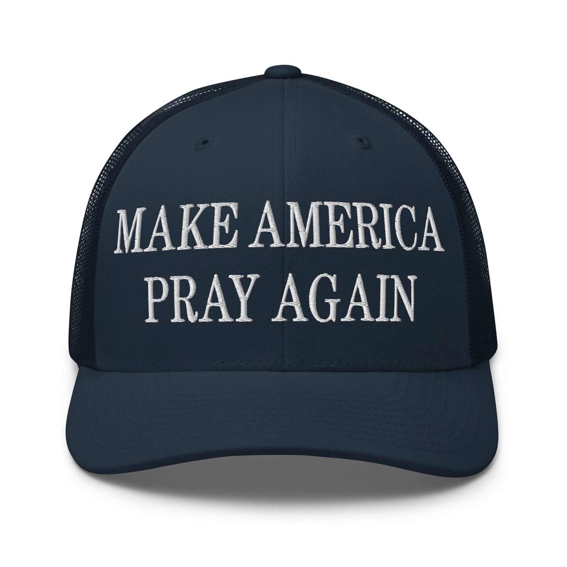 Make Us Pray Again Embroidered Mesh Trucker Hat Navy Capital Crowns Make Again Trucker Hats