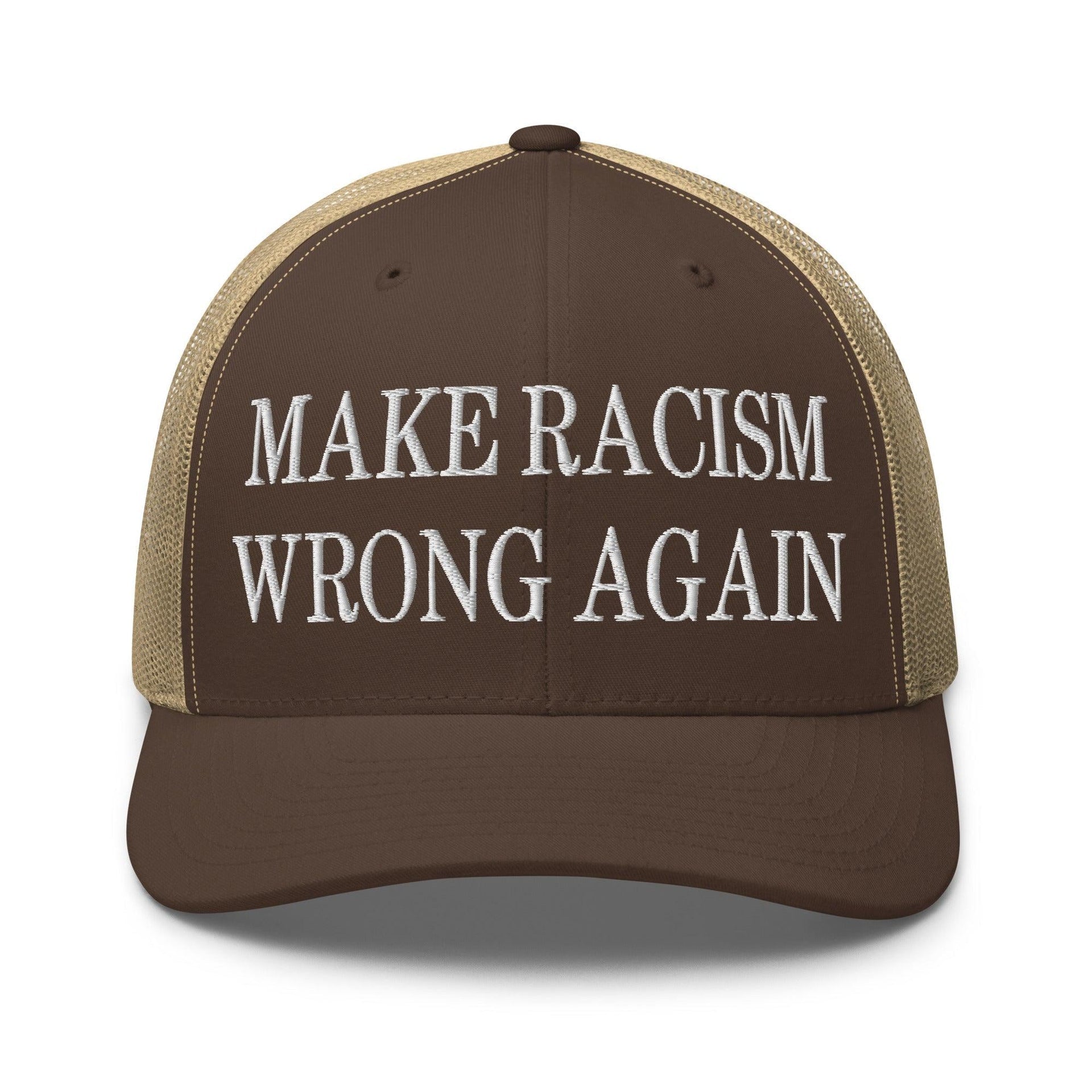 Make Racism Wrong Again Embroidered Mesh Trucker Hat Brown Khaki Capital Crowns Make Again Trucker Hats