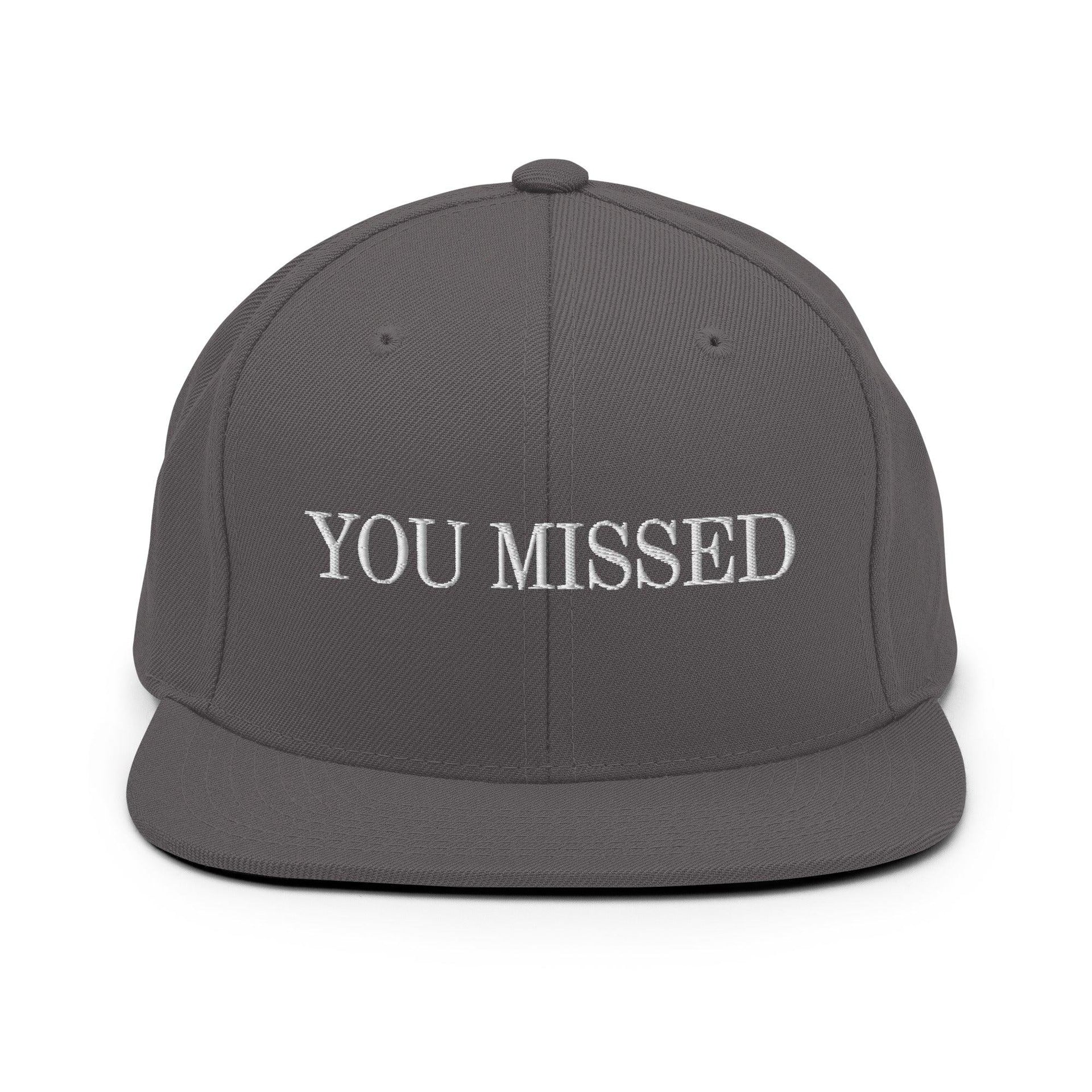You Missed Snapback Hat Dark Grey Capital Crowns Funny Snapback Hats