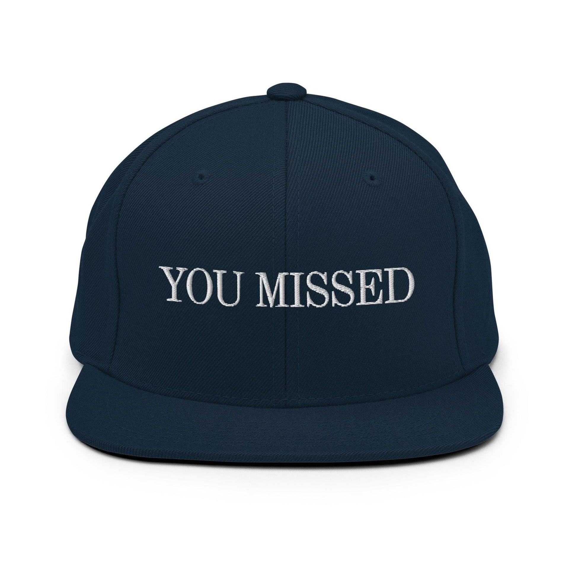 You Missed Snapback Hat Dark Navy Capital Crowns Funny Snapback Hats