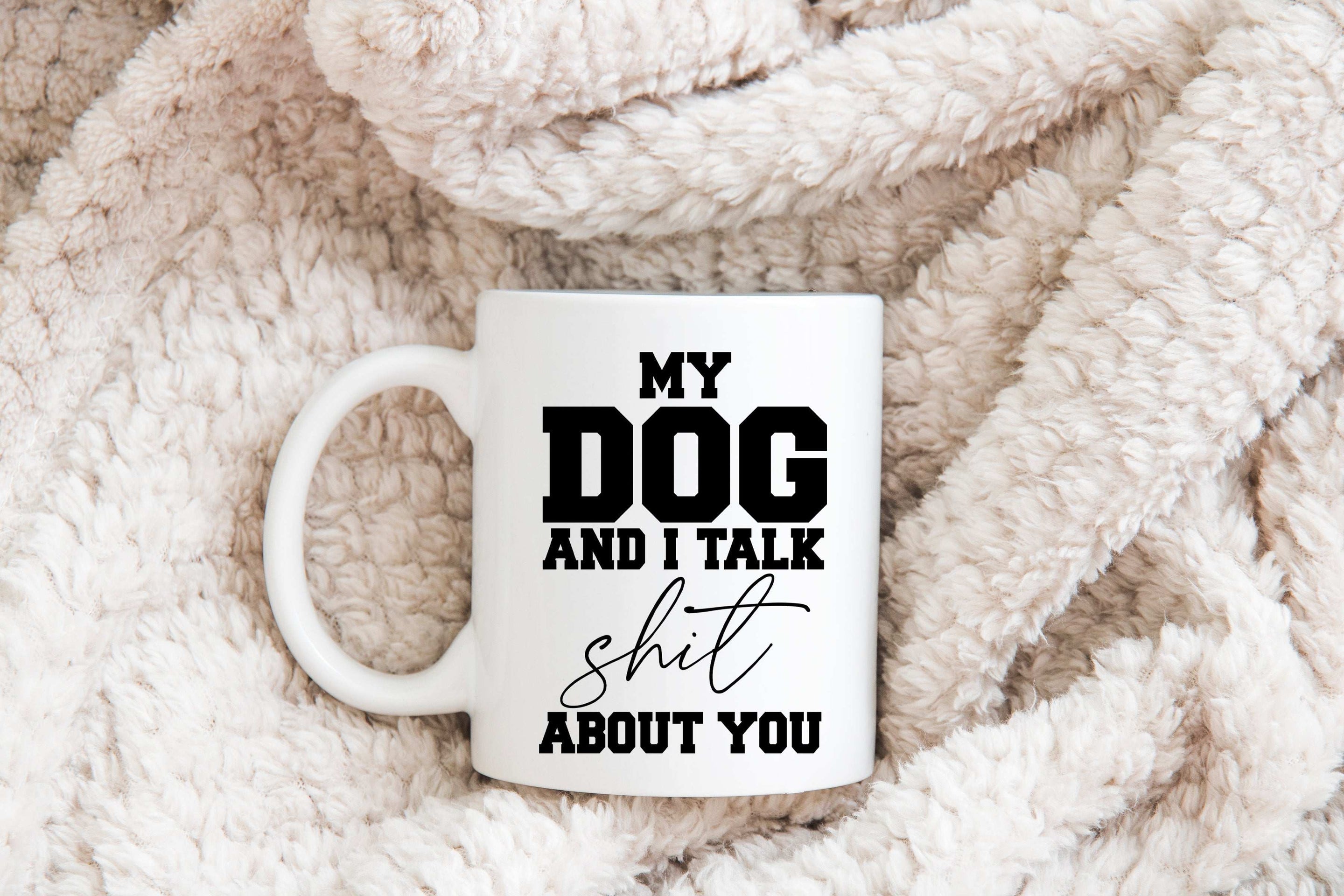My dog and I talk shit about you Mug Creativien mugs Shopify Collective
