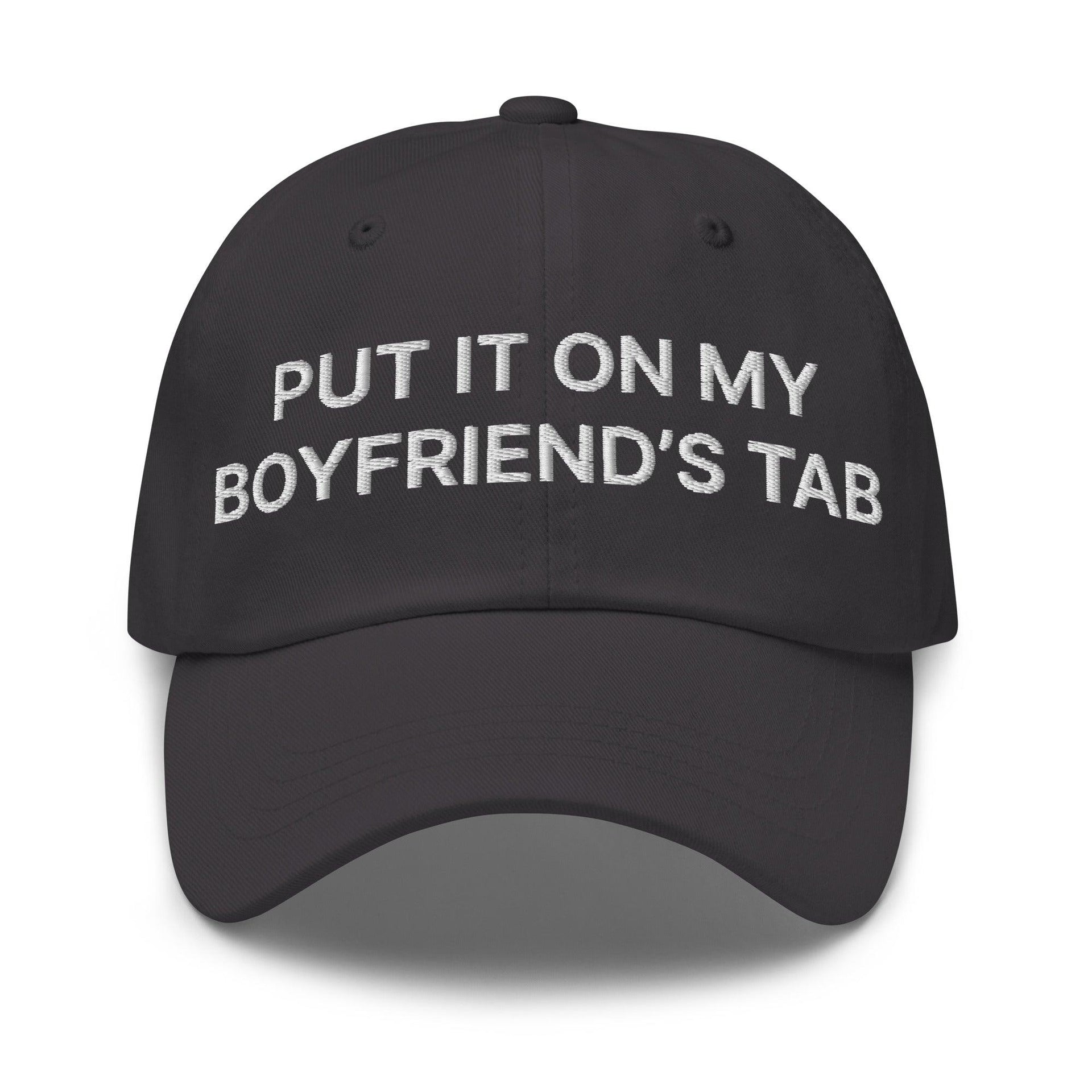 Put It on My Boyfriend's Tab Embroidered Dad Hat Dark Grey Capital Crowns Dad Hats Funny