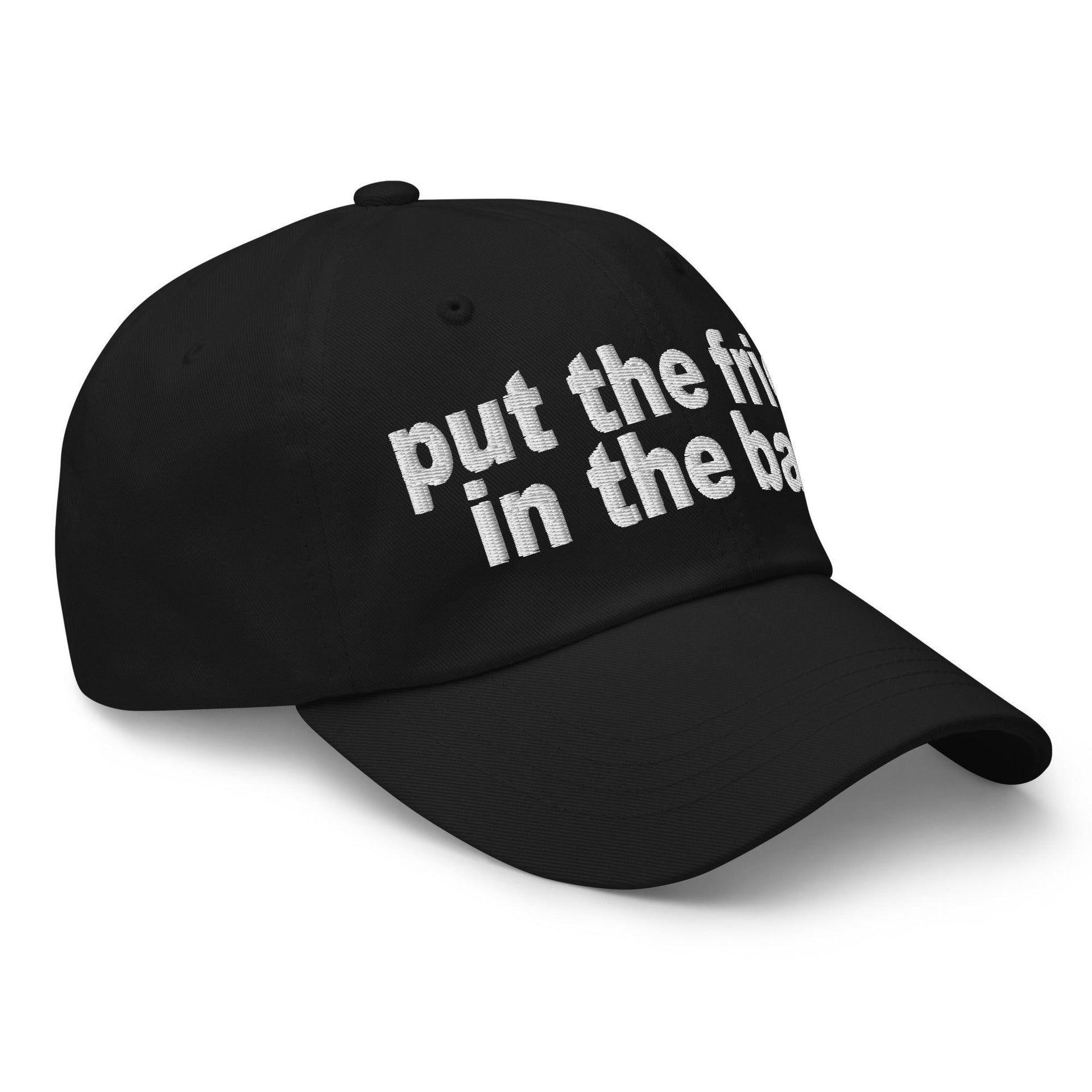 Put the Fries in the Bag Embroidered Dad Hat Capital Crowns Dad Hats Funny