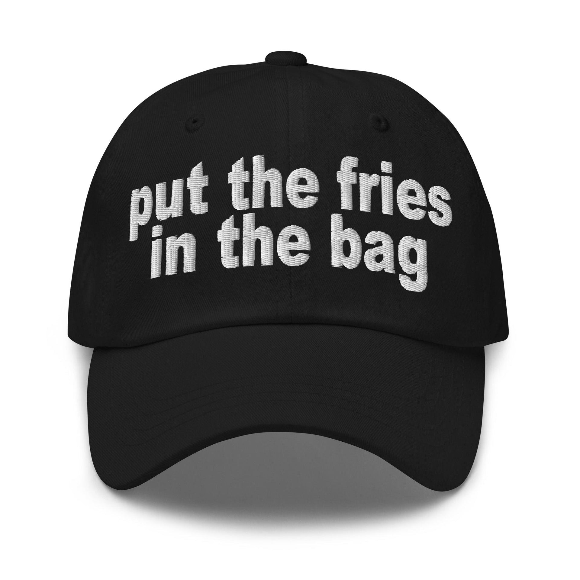 Put the Fries in the Bag Embroidered Dad Hat Black Capital Crowns Dad Hats Funny