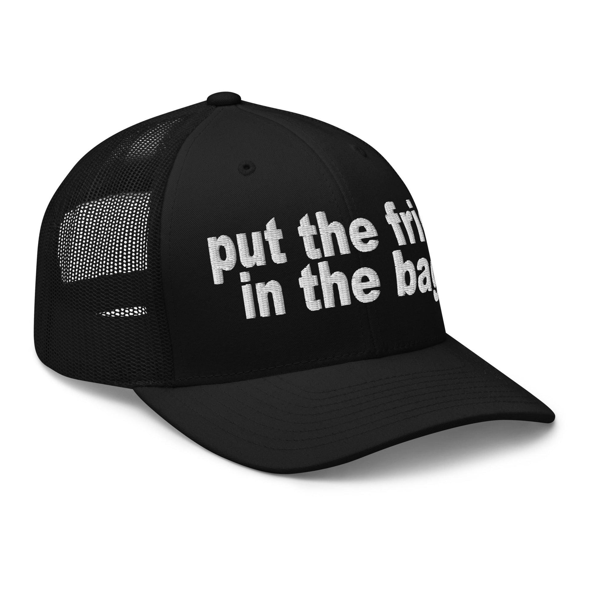 Put the Fries in the Bag Embroidered Mesh Trucker Hat Capital Crowns Funny Trucker Hats