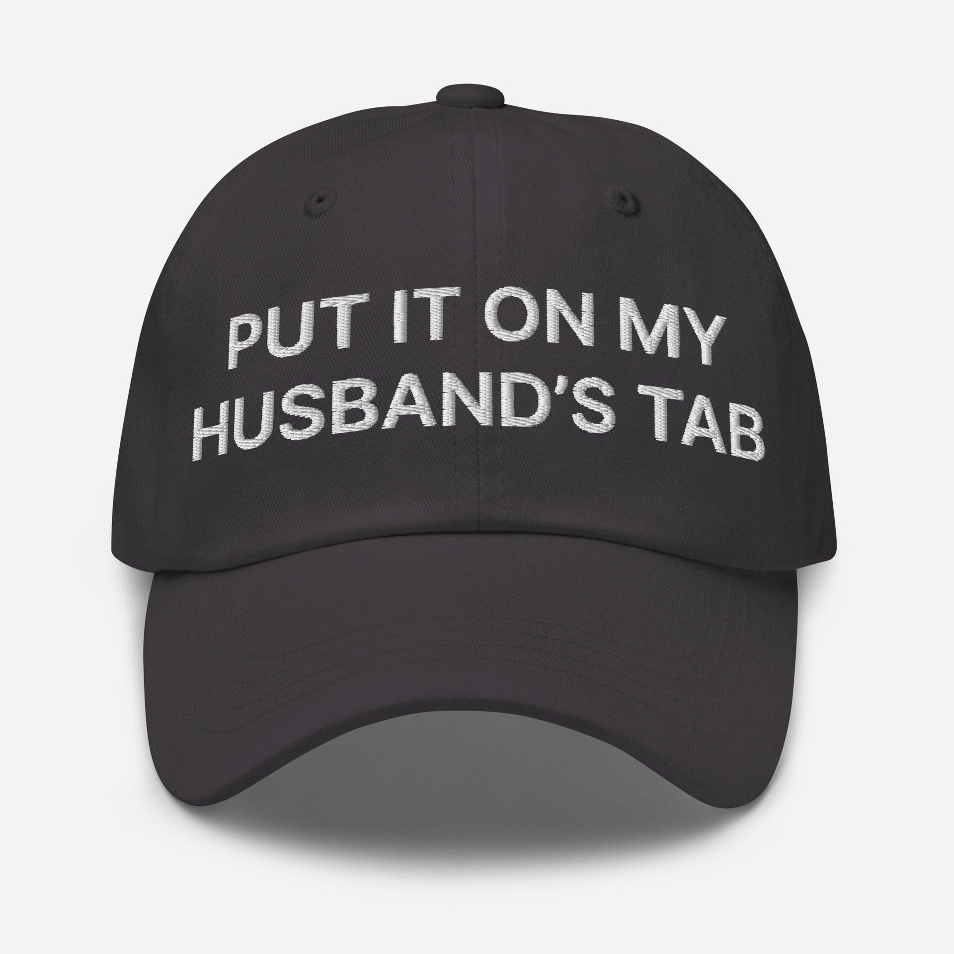Put It on My Husband's Tab Embroidered Dad Hat Dark Grey Capital Crowns Dad Hats Funny