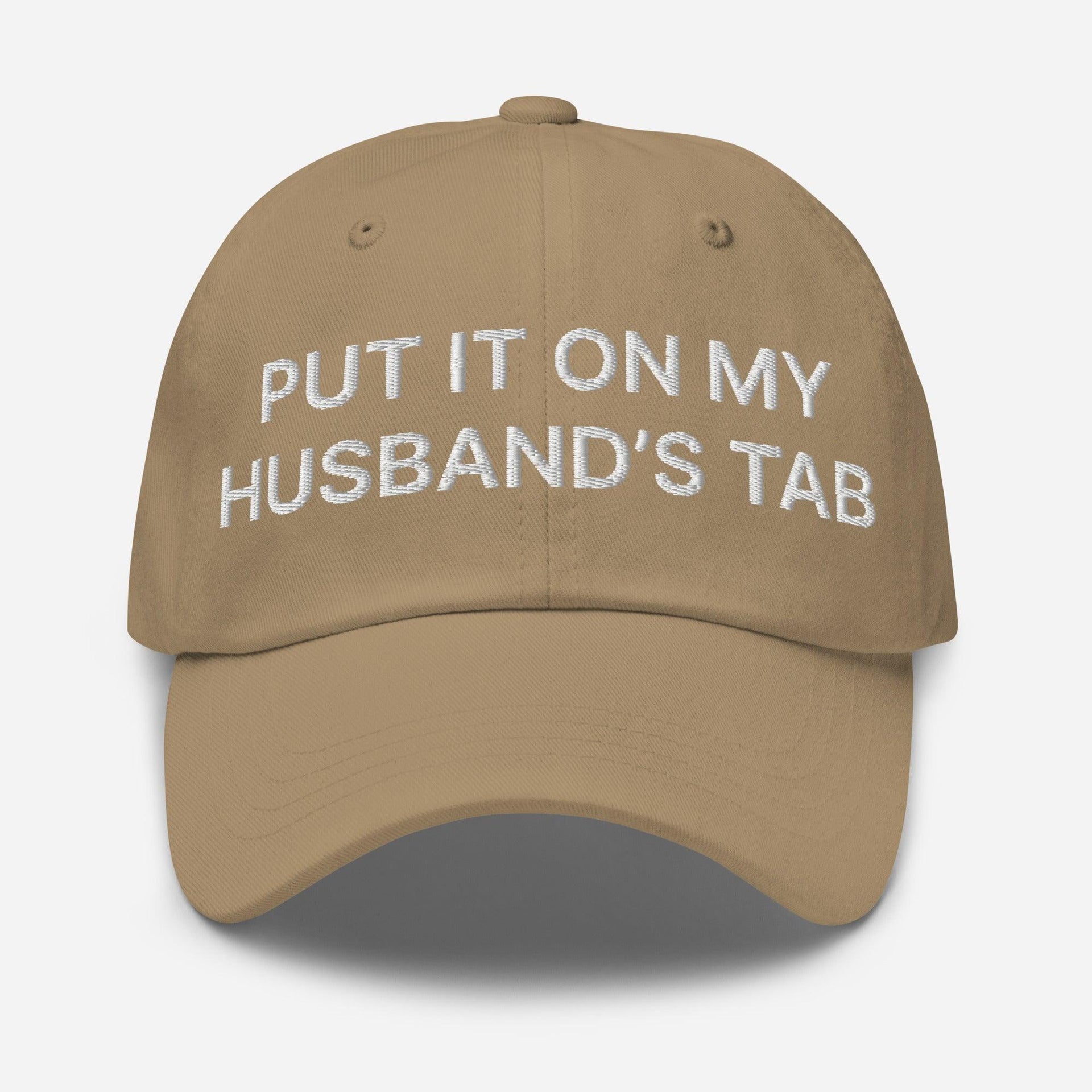 Put It on My Husband's Tab Embroidered Dad Hat Khaki Capital Crowns Dad Hats Funny