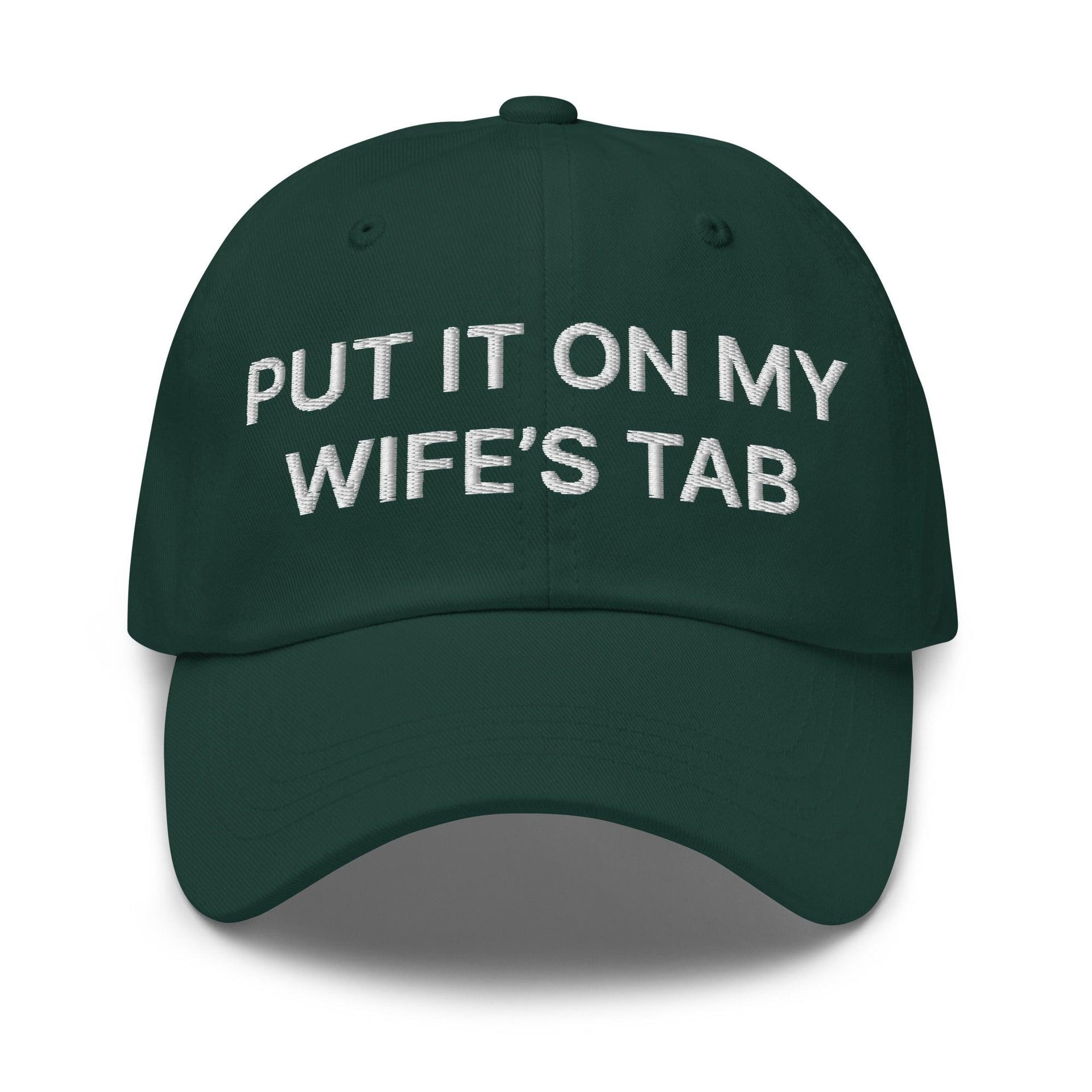 Put It on My Wife's Tab Embroidered Dad Hat Spruce Capital Crowns Dad Hats Funny