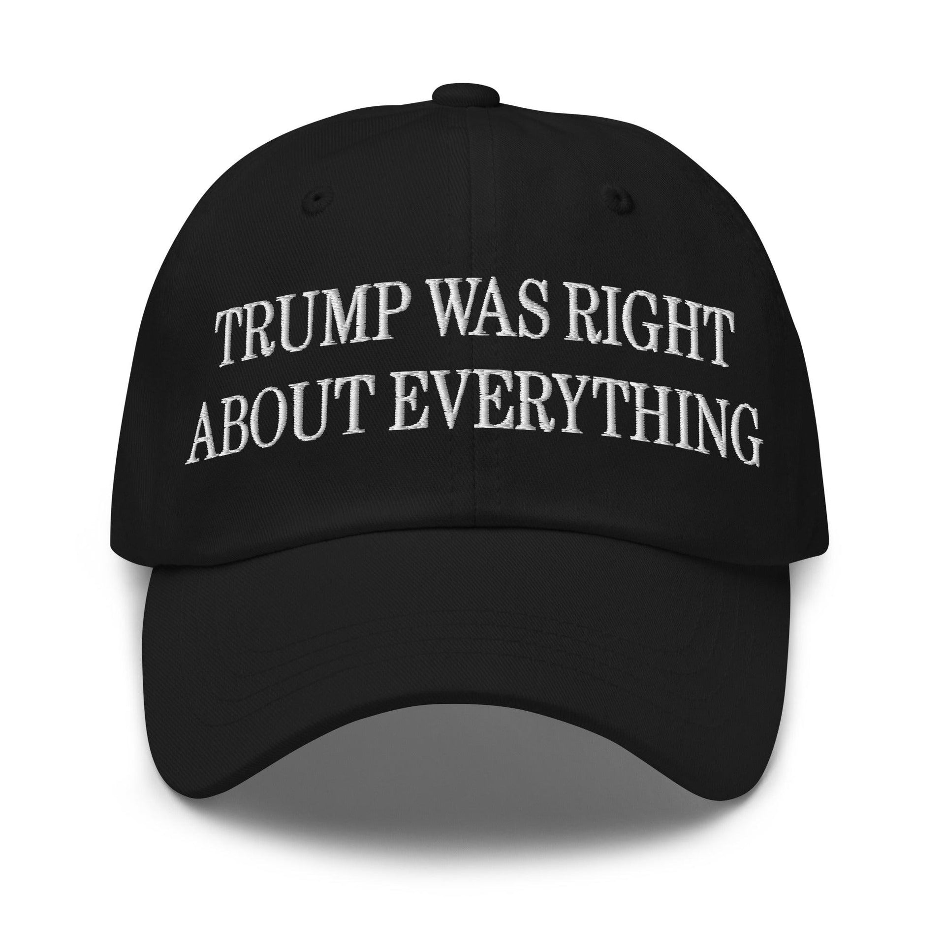 Trump Was Right About Everything Embroidered Dad Hat Black Capital Crowns Conservative Dad Hats LADs