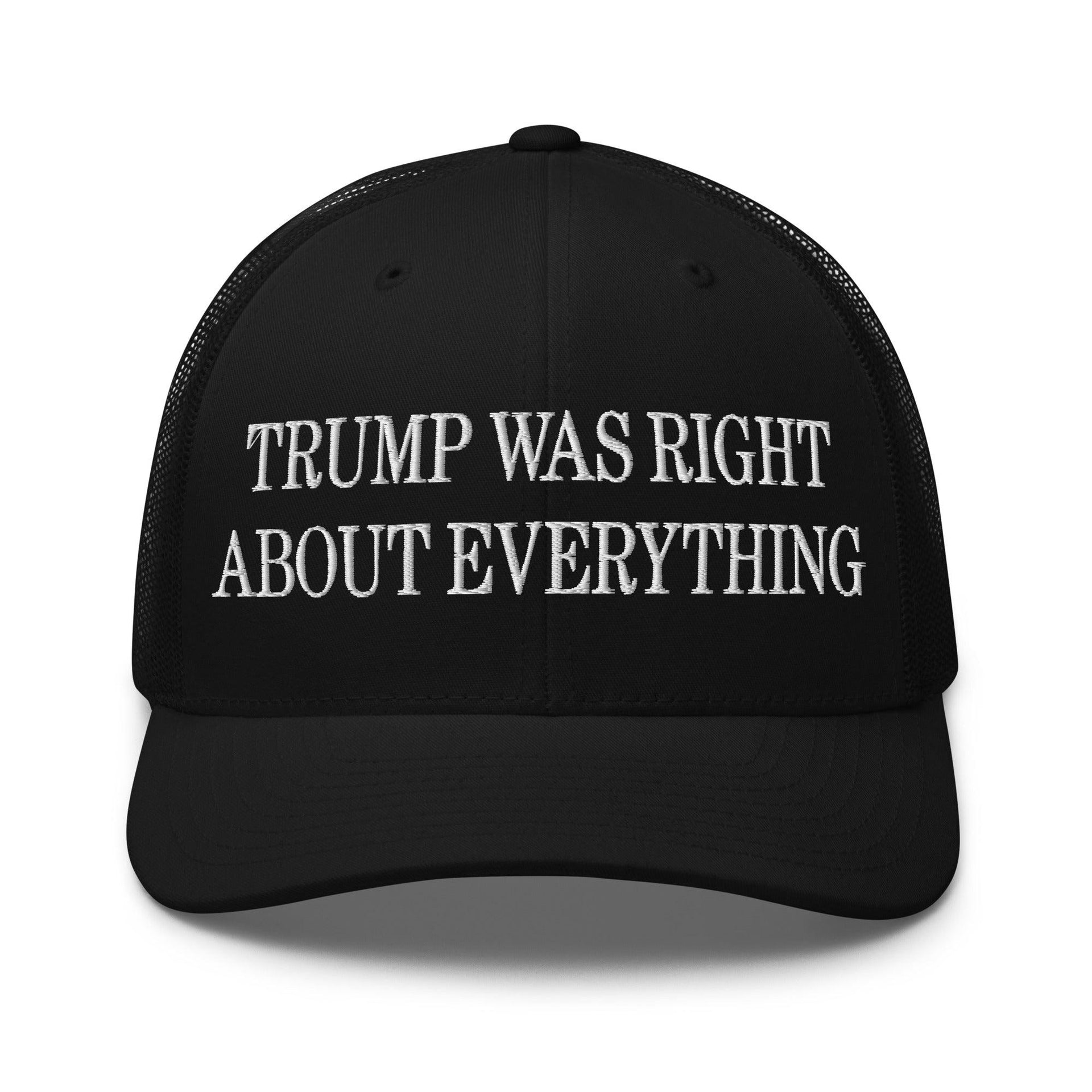 Trump Was Right About Everything Embroidered Mesh Trucker Hat Black Capital Crowns Conservative LADs Trucker Hats